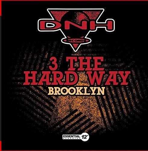DNH  
3 THE HARD WAY  
BROOKLYN  
ESSENTIAL 12"