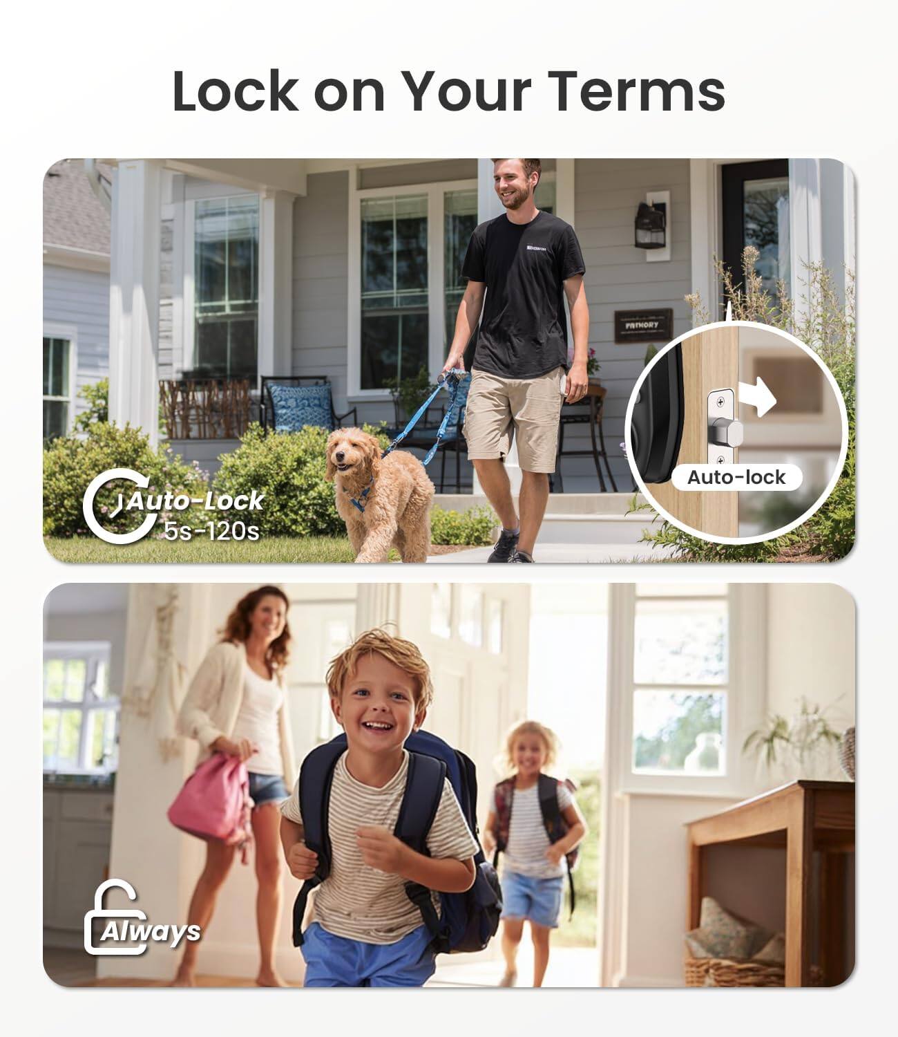 Lock on Your Terms  
Auto-Lock  
5s-120s  
Auto-lock Always