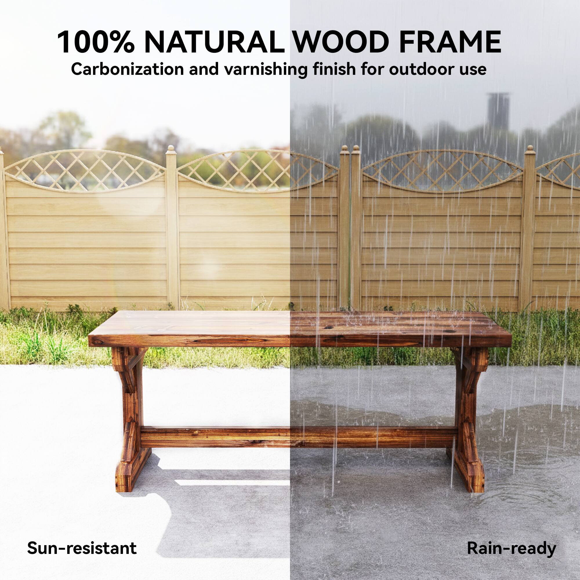 100% NATURAL WOOD FRAME  
Carbonization and varnishing finish for outdoor use  

Sun-resistant  
Rain-ready