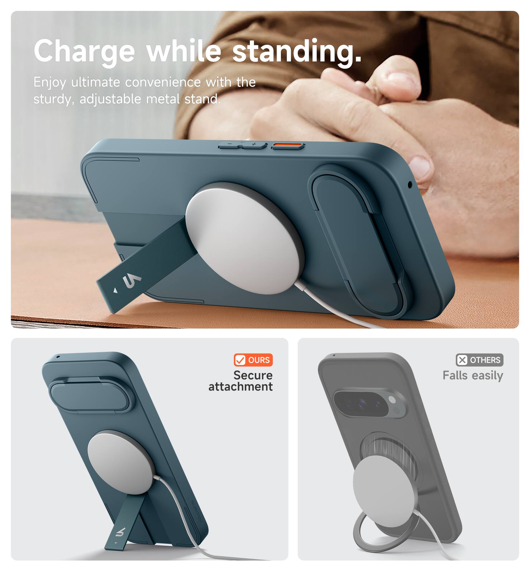 Charge while standing.  
Enjoy ultimate convenience with the sturdy, adjustable metal stand.  

OURs  
Secure attachment  

OTHERS  
Falls easily