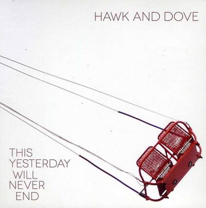 HAWK AND DOVE
THIS YESTERDAY WILL NEVER END