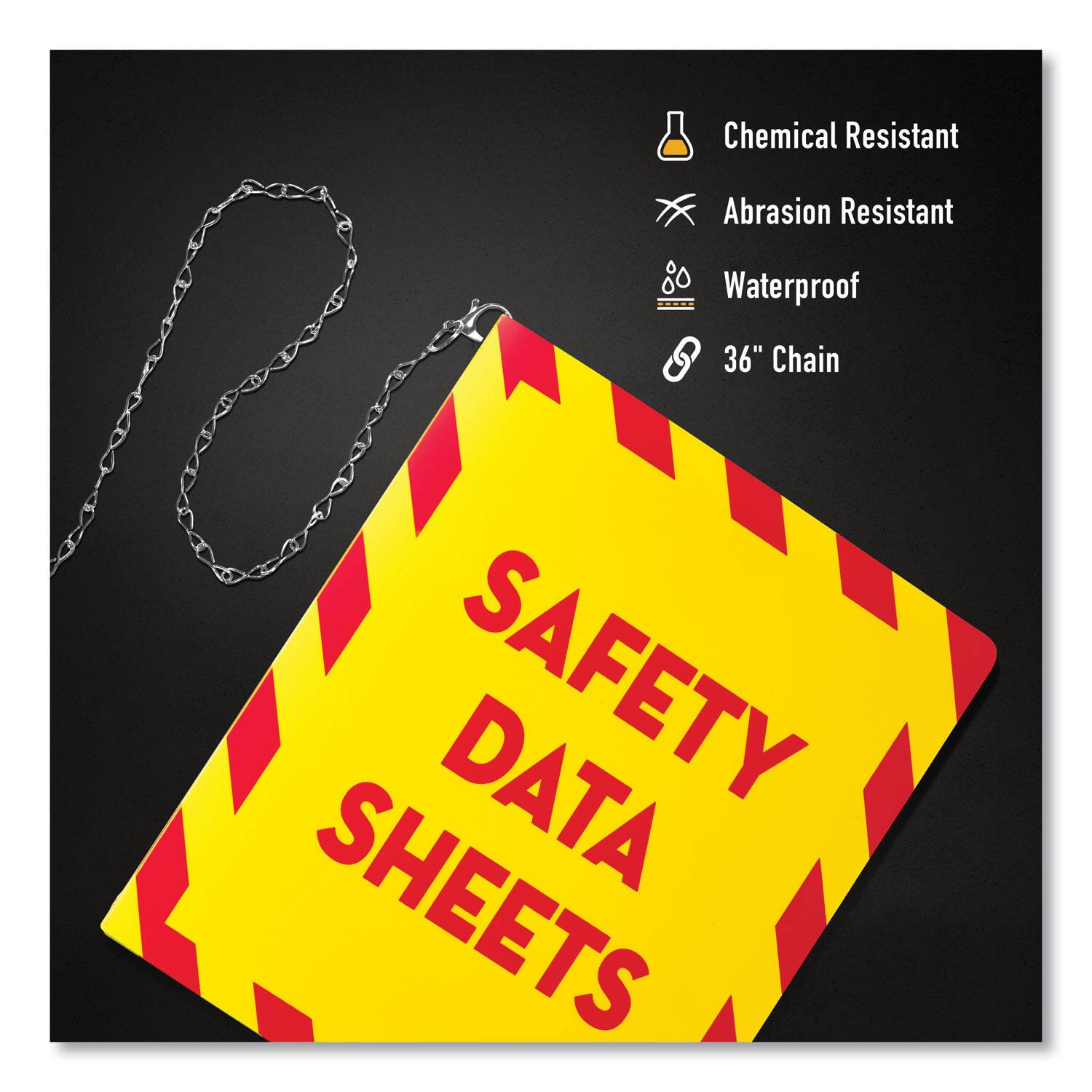Chemical Resistant  
Abrasion Resistant  
Waterproof  
36" Chain  
SAFETY DATA SHEETS