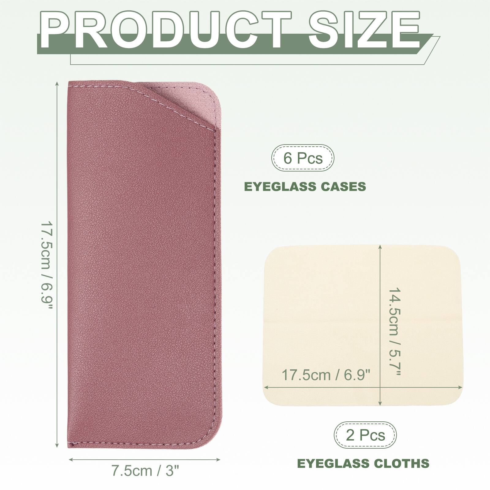 PRODUCT SIZE

6 Pcs
EYEGLASS CASES
17.5cm / 6.9"
7.5cm / 3"

2 Pcs
EYEGLASS CLOTHS
14.5cm / 5.7"
17.5cm / 6.9"