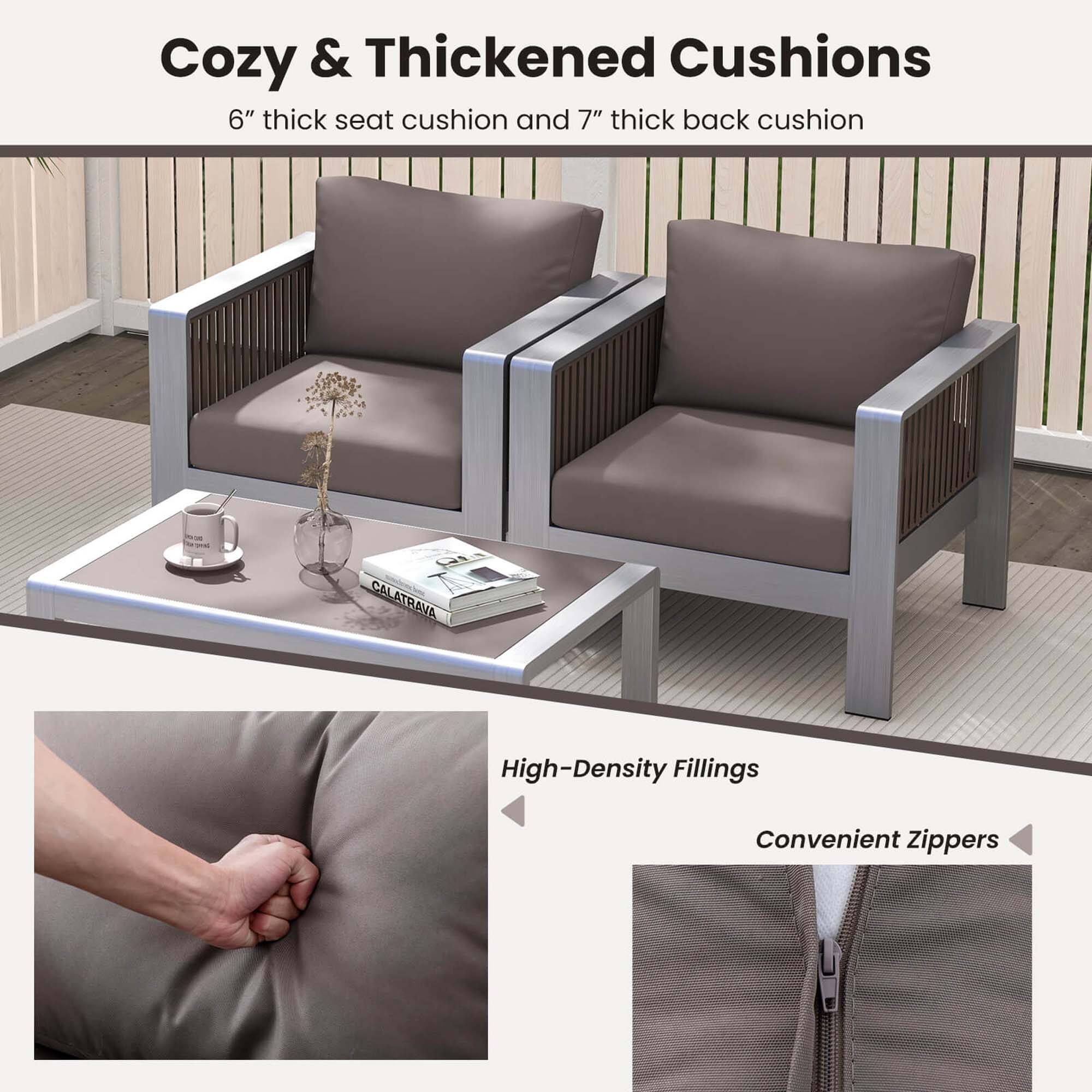 Cozy & Thickened Cushions  
6" thick seat cushion and 7" thick back cushion  

High-Density Fillings  

Convenient Zippers