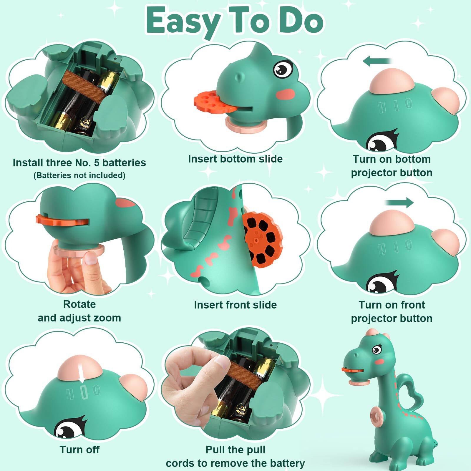 Easy To Do

1. Install three No. 5 batteries (Batteries not included)
2. Insert bottom slide
3. Turn on bottom projector button
4. Rotate and adjust zoom
5. Insert front slide
6. Turn on front projector button
7. Turn off
8. Pull the pull cords to remove the battery