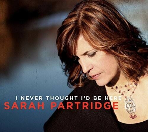 I NEVER THOUGHT I'D BE HERE  
SARAH PARTRIDGE