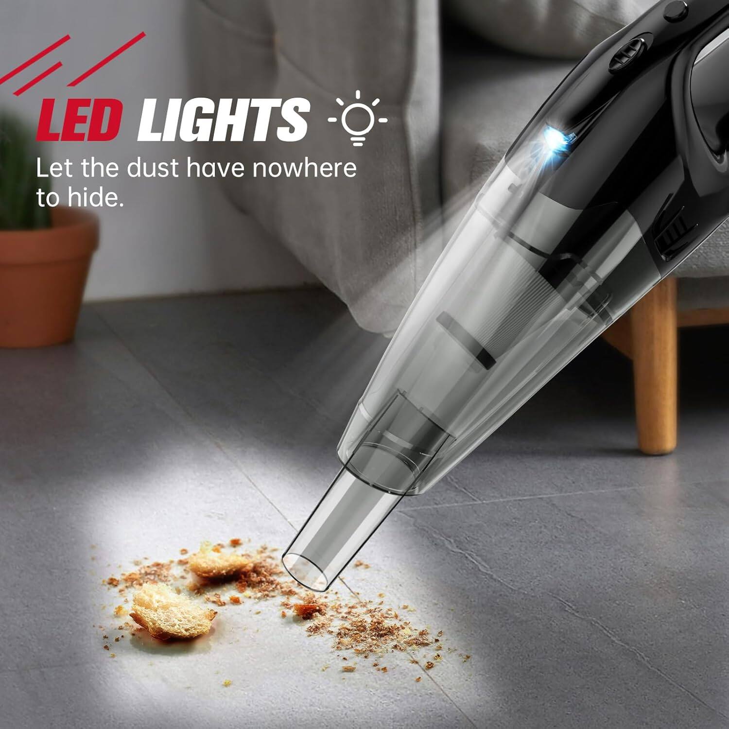 LED LIGHTS  
Let the dust have nowhere to hide.