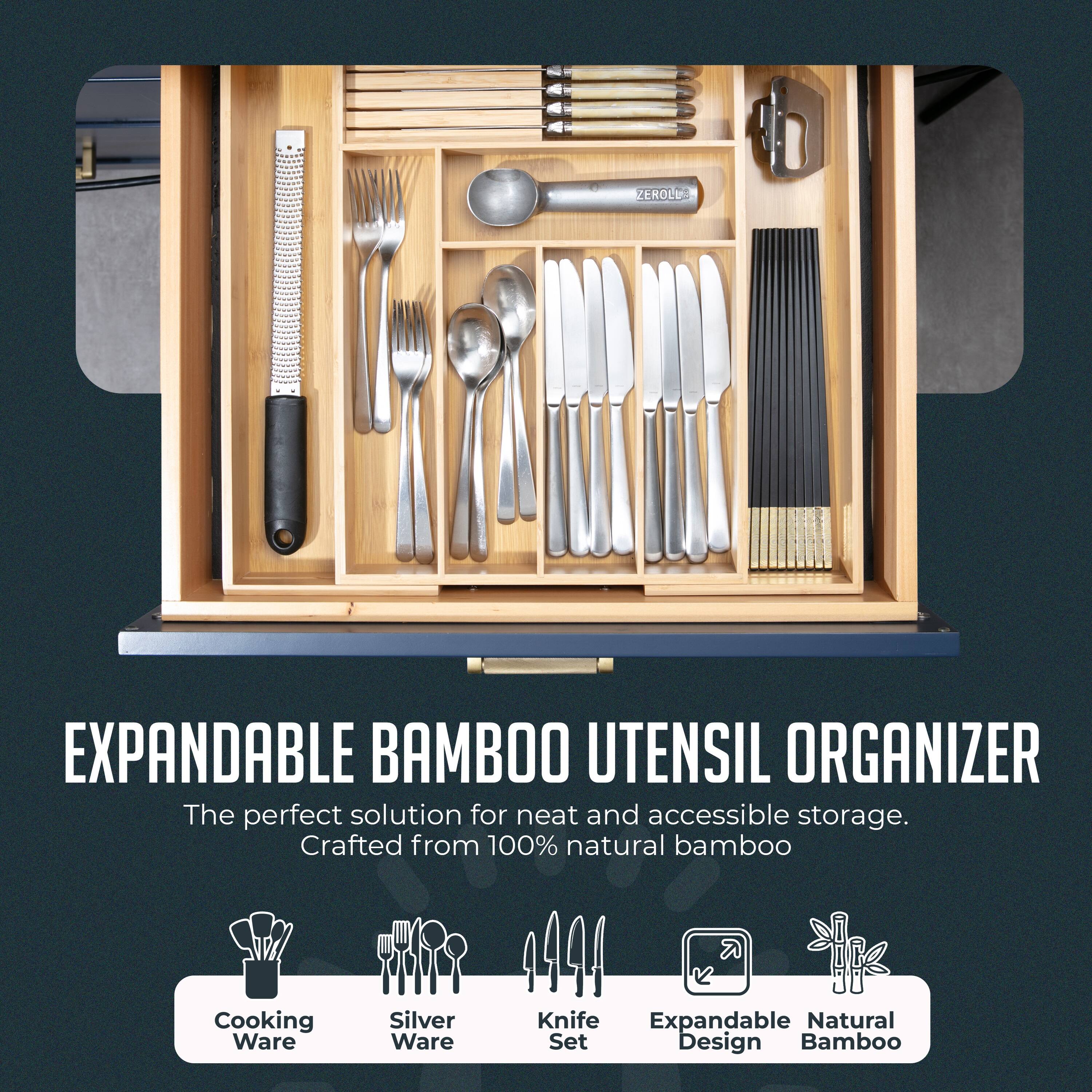 ZEROLUS EXPANDABLE BAMBOO UTENSIL ORGANIZER  
The perfect solution for neat and accessible storage.  
Crafted from 100% natural bamboo  

Cooking Ware  
Silver Ware  
Knife Set  
Expandable Design  
Natural Bamboo