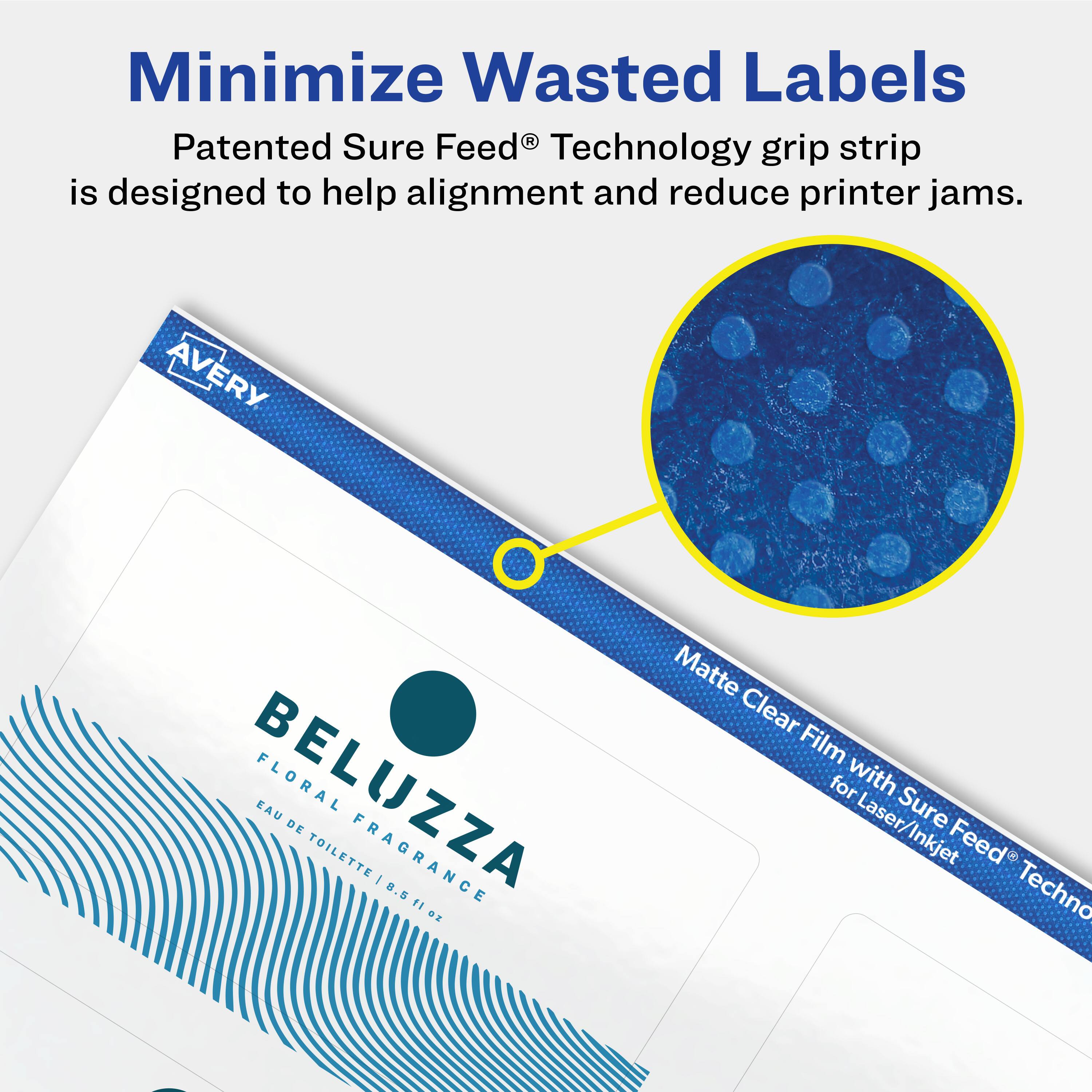 Minimize Wasted Labels

Patented Sure Feed® Technology grip strip is designed to help alignment and reduce printer jams.

AVERY BELUZZA FLORAL EAU DE TOILETTE FRAGRANCE 1 8.5 11

Matte Clear Film for Laser/Inkjet Sure Feed® Technology