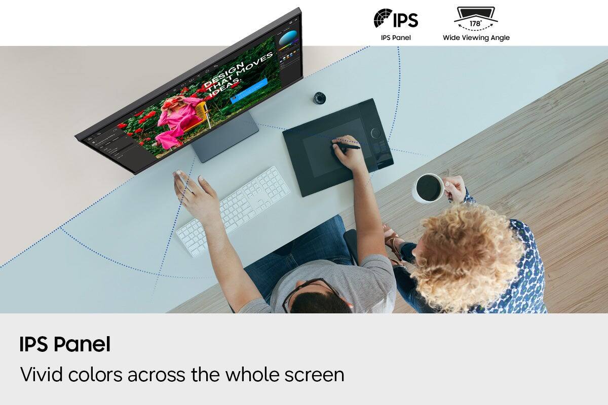 DESIGN MOVES THAT IDEAS.

IPS Panel
178° Wide Viewing Angle
IPS Panel
Vivid colors across the whole screen