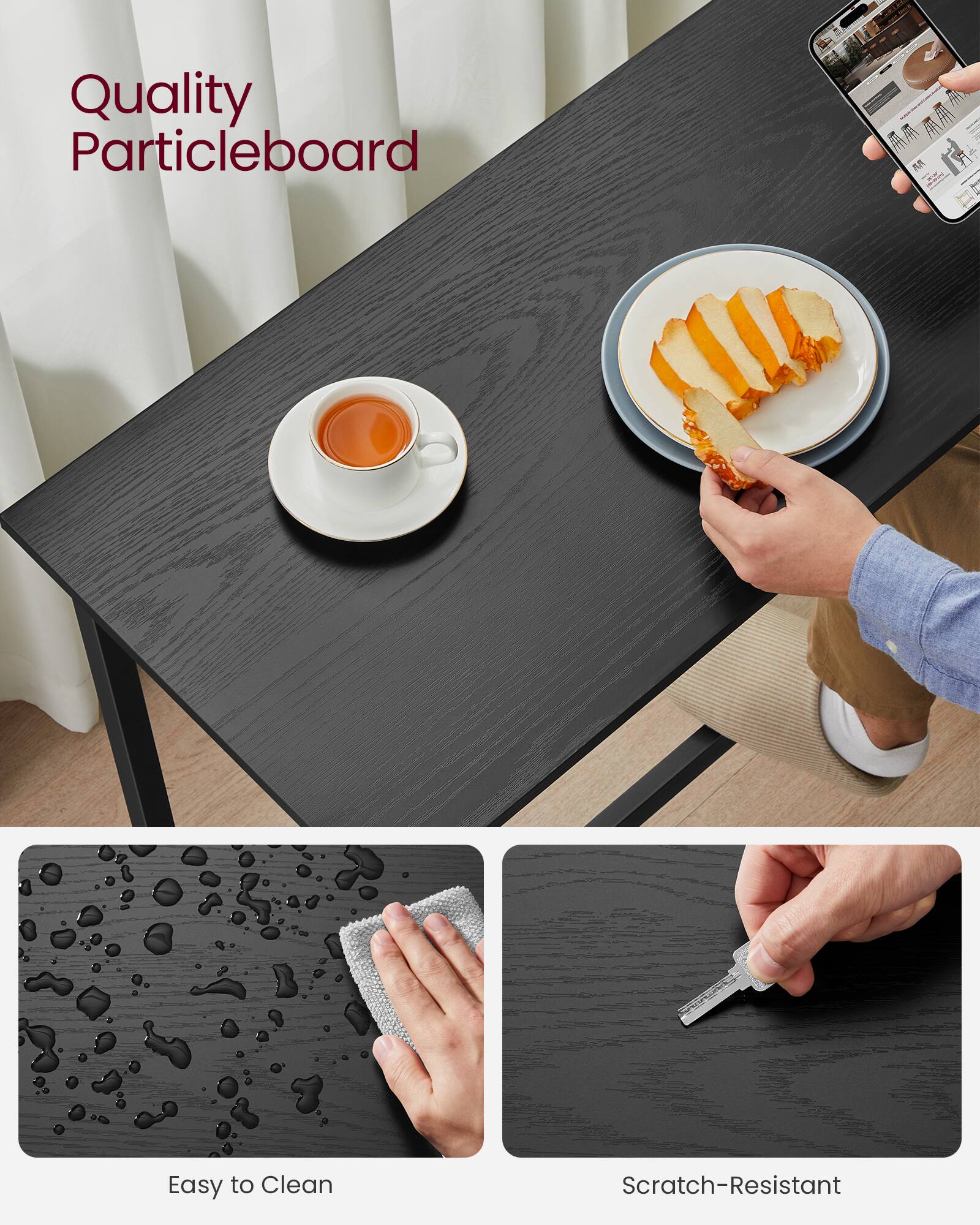 Quality Particleboard  
Easy to Clean  
Scratch-Resistant