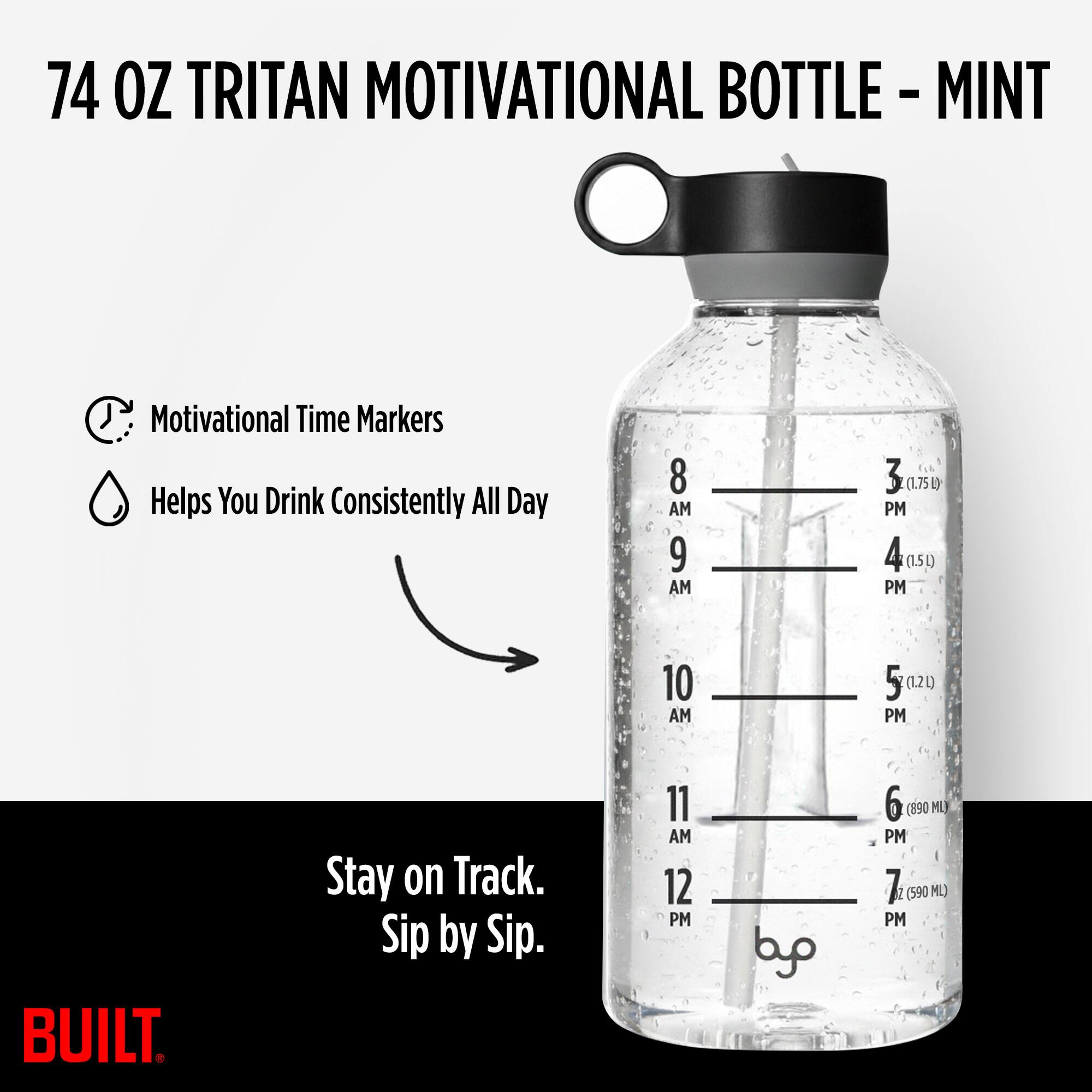 74 OZ TRITAN MOTIVATIONAL BOTTLE - MINT

Motivational Time Markers
Helps You Drink Consistently All Day

8 AM
9 AM
10 AM
11 AM
12 PM
1 PM
2 PM
3 PM (1.75L)
4 PM (.50L)
5 PM (1.2L)
6 PM (890 ML)
7 PM (590 ML)

Stay on Track. Sip by Sip.