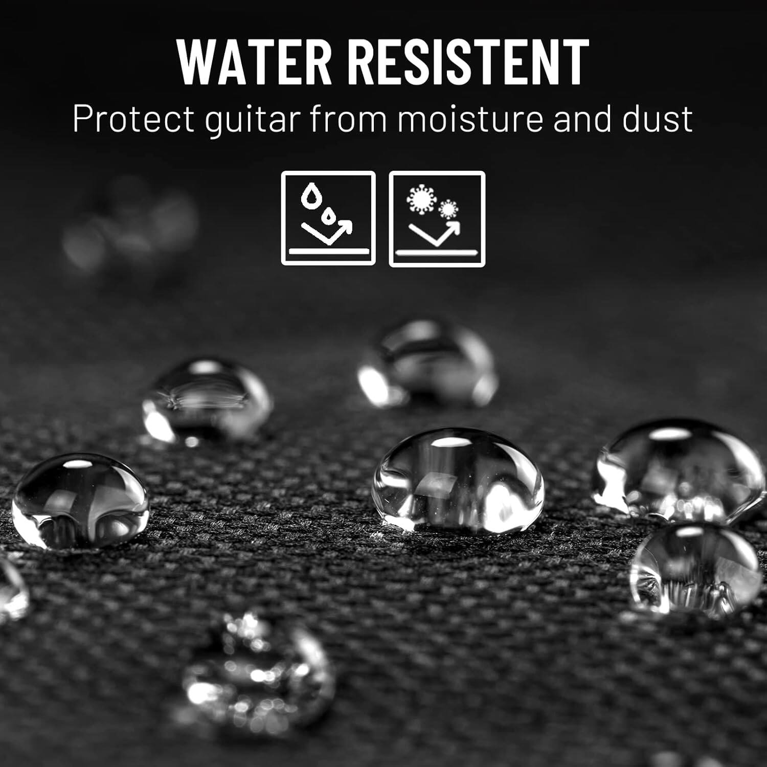WATER RESISTENT  
Protect guitar from moisture and dust