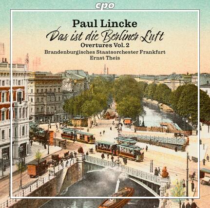 Paul Lincke
Das ist die Berliner Luft
Overtures Vol. 2
Brandenburgisches Staatsorchester Frankfurt
Ernst Theis