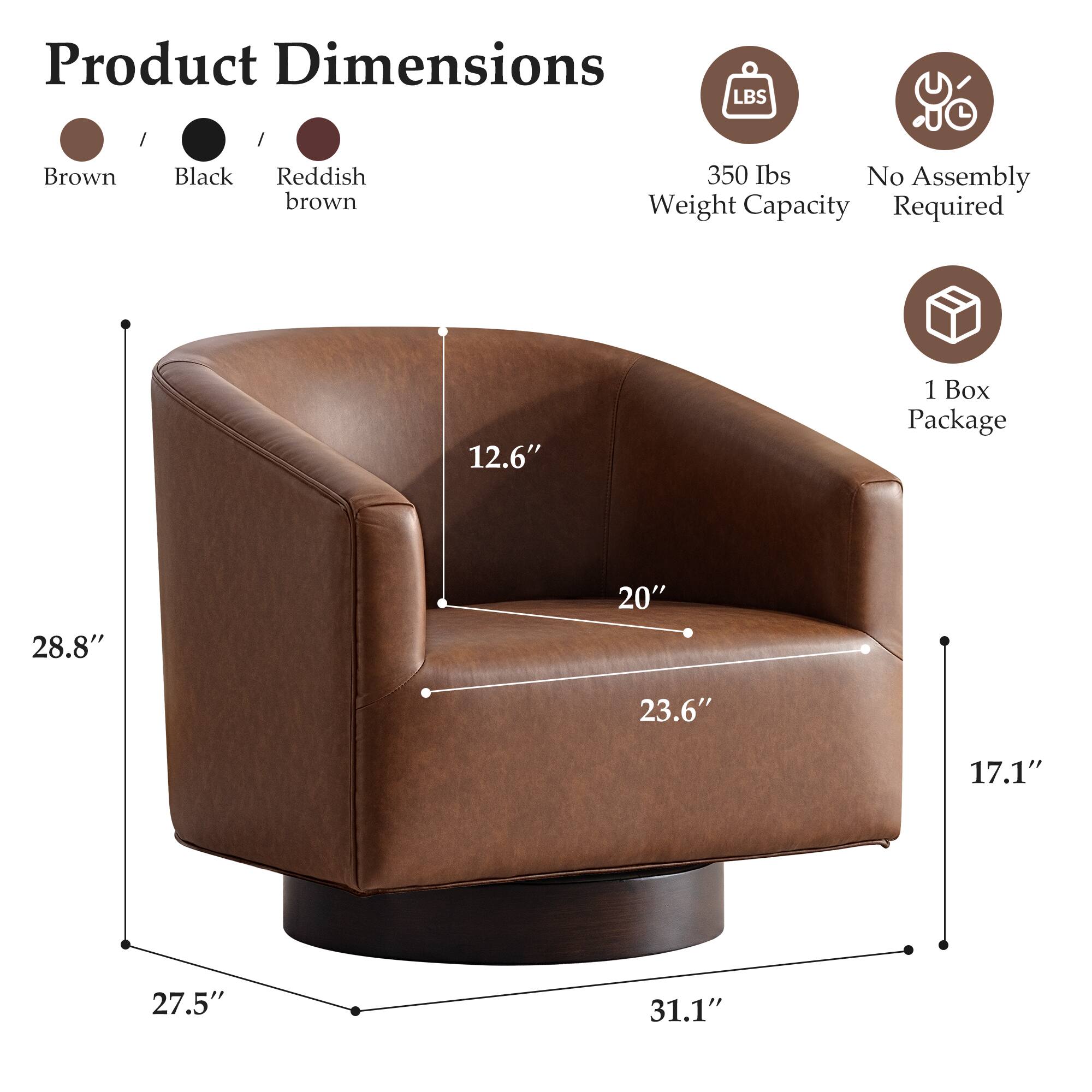 Product Dimensions:  
- Brown / Black / Reddish brown  
- 350 lbs Weight Capacity  
- No Assembly Required  
- 1 Box Package  

Dimensions:  
- 28.8"  
- 27.5"  
- 31.1"  
- 23.6"  
- 20"  
- 17.1"  
- 12.6"