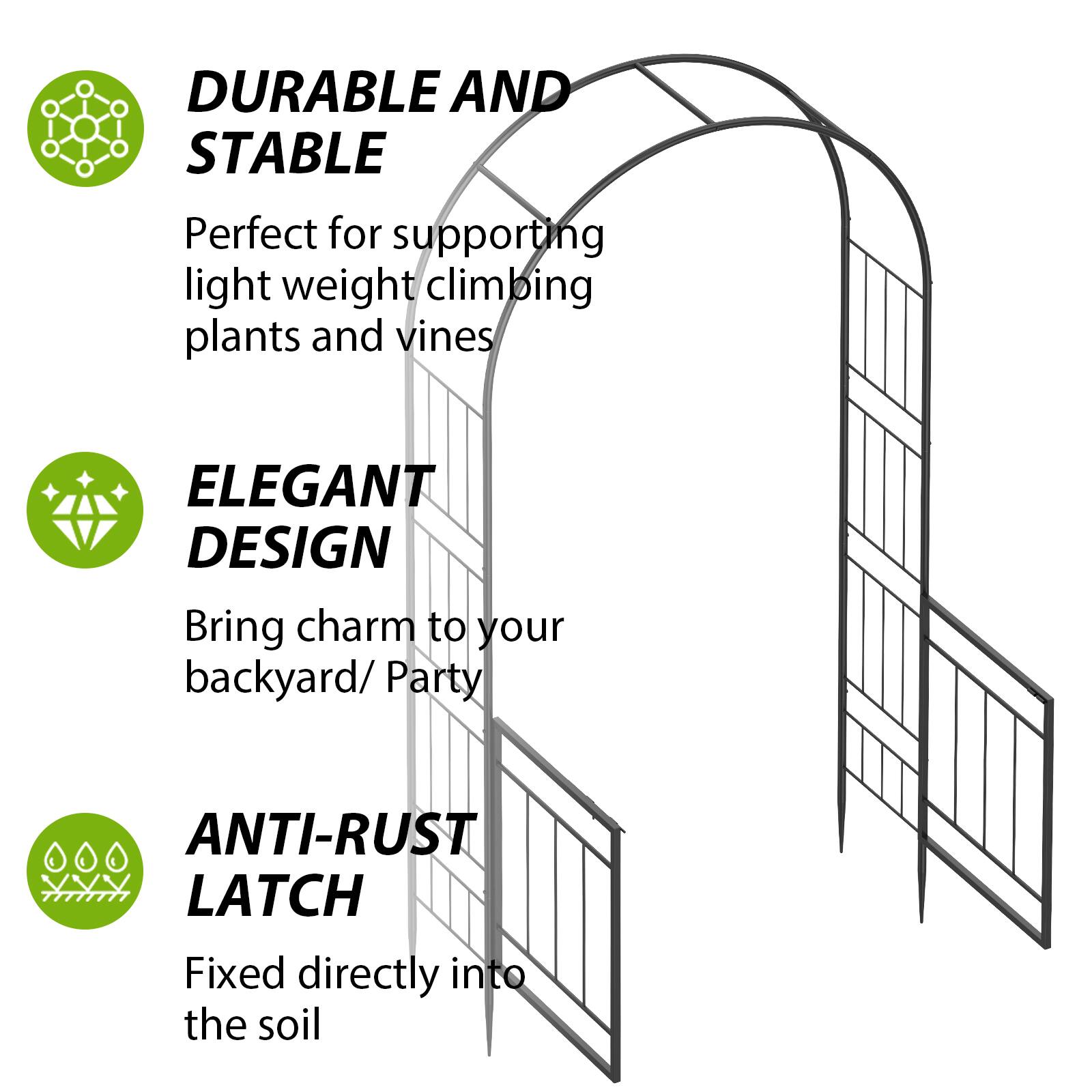 DURABLE AND STABLE  
Perfect for supporting light weight climbing plants and vines  

ELEGANT DESIGN  
Bring charm to your backyard/ Party  

ANTI-RUST LATCH  
Fixed directly into the soil