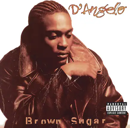 D'Angelo
Brown Sugar
PARENTAL ADVISORY EXPLICIT CONTENT