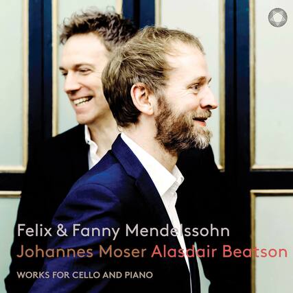 Felix & Fanny Mendelssohn
Johannes Moser Alasdair Beatson
WORKS FOR CELLO AND PIANO