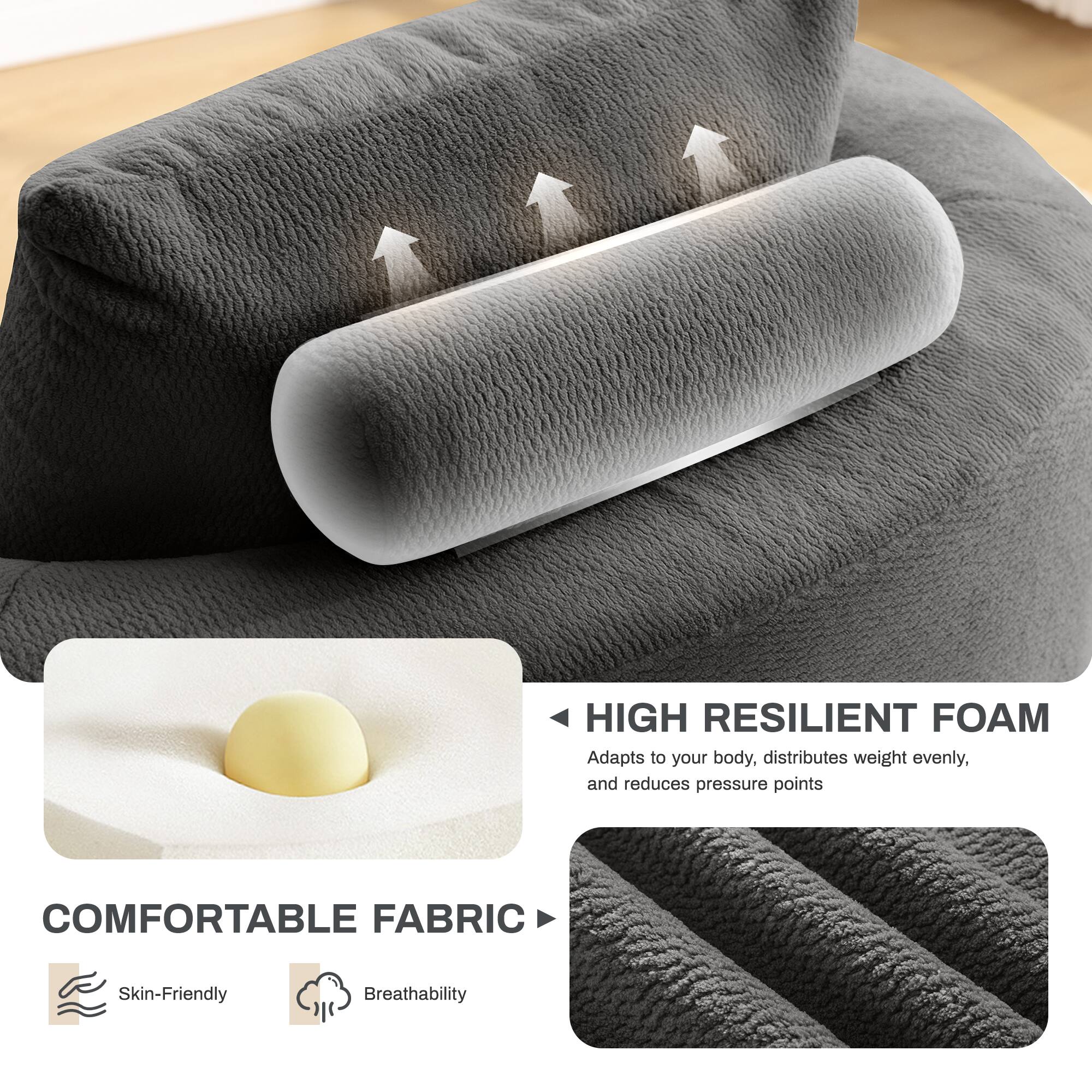 HIGH RESILIENT FOAM  
Adapts to your body, distributes weight evenly, and reduces pressure points  

COMFORTABLE FABRIC  
Skin-Friendly  
Breathability