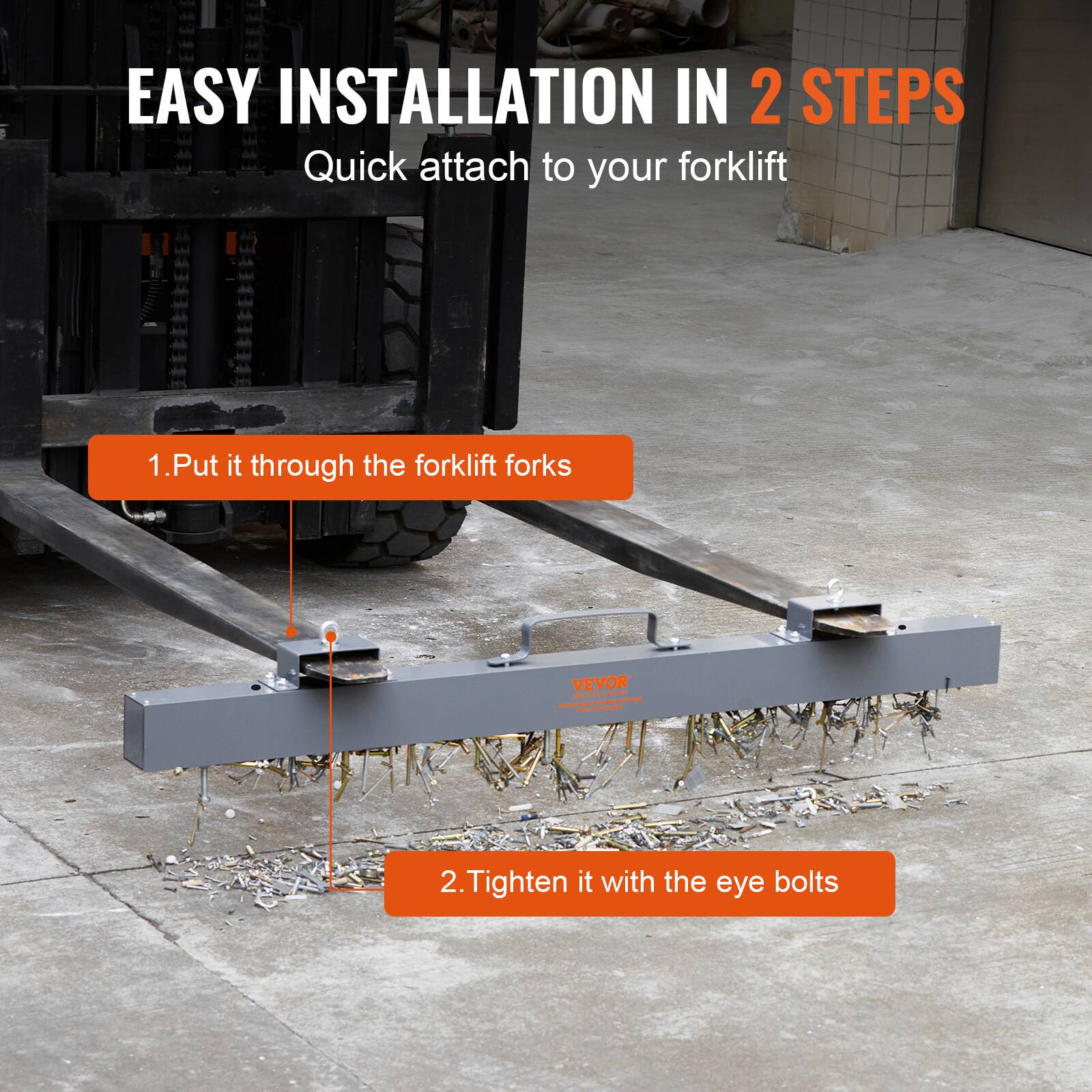 EASY INSTALLATION IN 2 STEPS  
Quick attach to your forklift  

1. Put it through the forklift forks  
2. Tighten it with the eye bolts