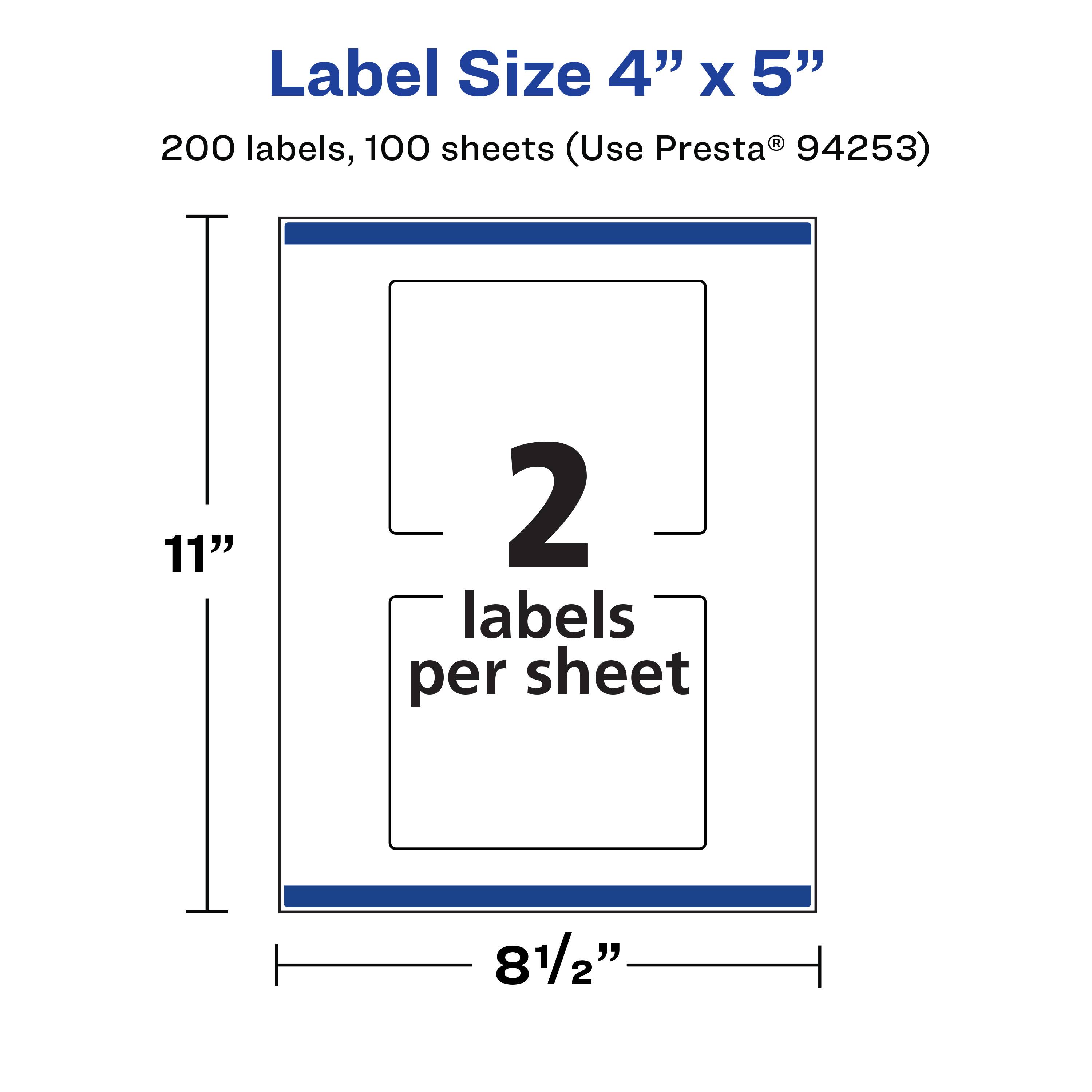Label Size 4" x 5"  
200 labels, 100 sheets (Use Presta® 94253)  
2 labels per sheet  
11"  
8 1/2"