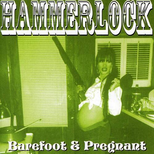 HAMMERLOCK  
Barefoot & Pregnant