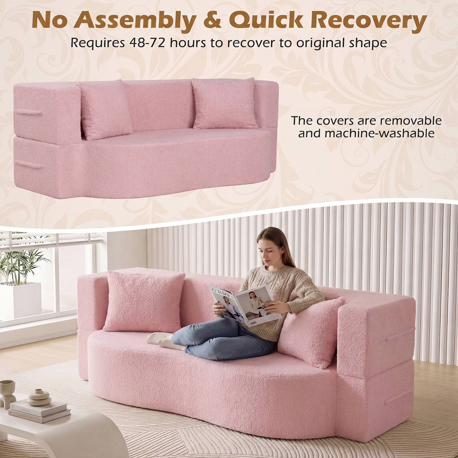 No Assembly & Quick Recovery  
Requires 48-72 hours to recover to original shape  
The covers are removable and machine-washable