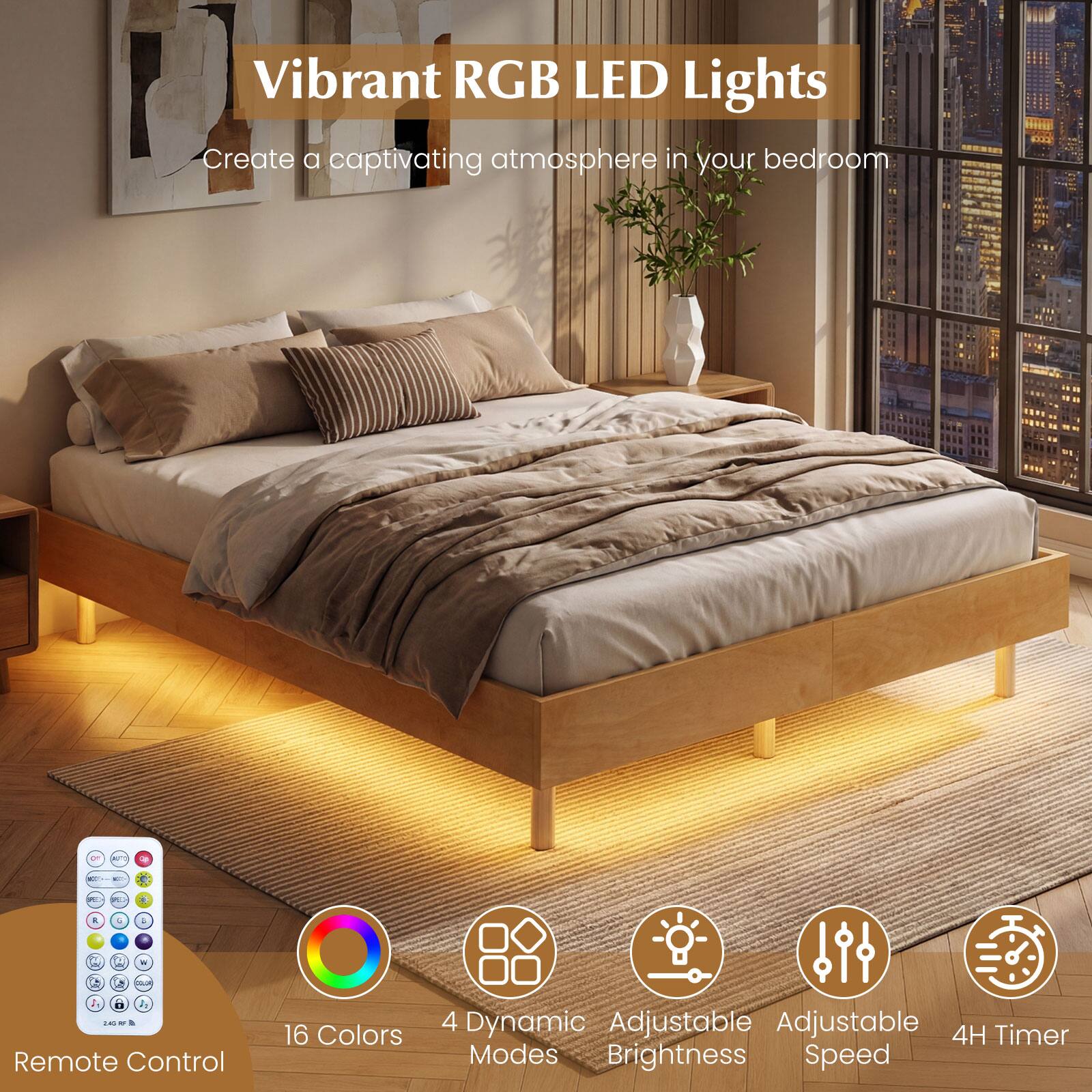 Vibrant RGB LED Lights  
Create a captivating atmosphere in your bedroom  

- Remote Control  
- 16 Colors  
- 4 Dynamic Modes  
- Adjustable Brightness  
- Adjustable Speed  
- 4H Timer