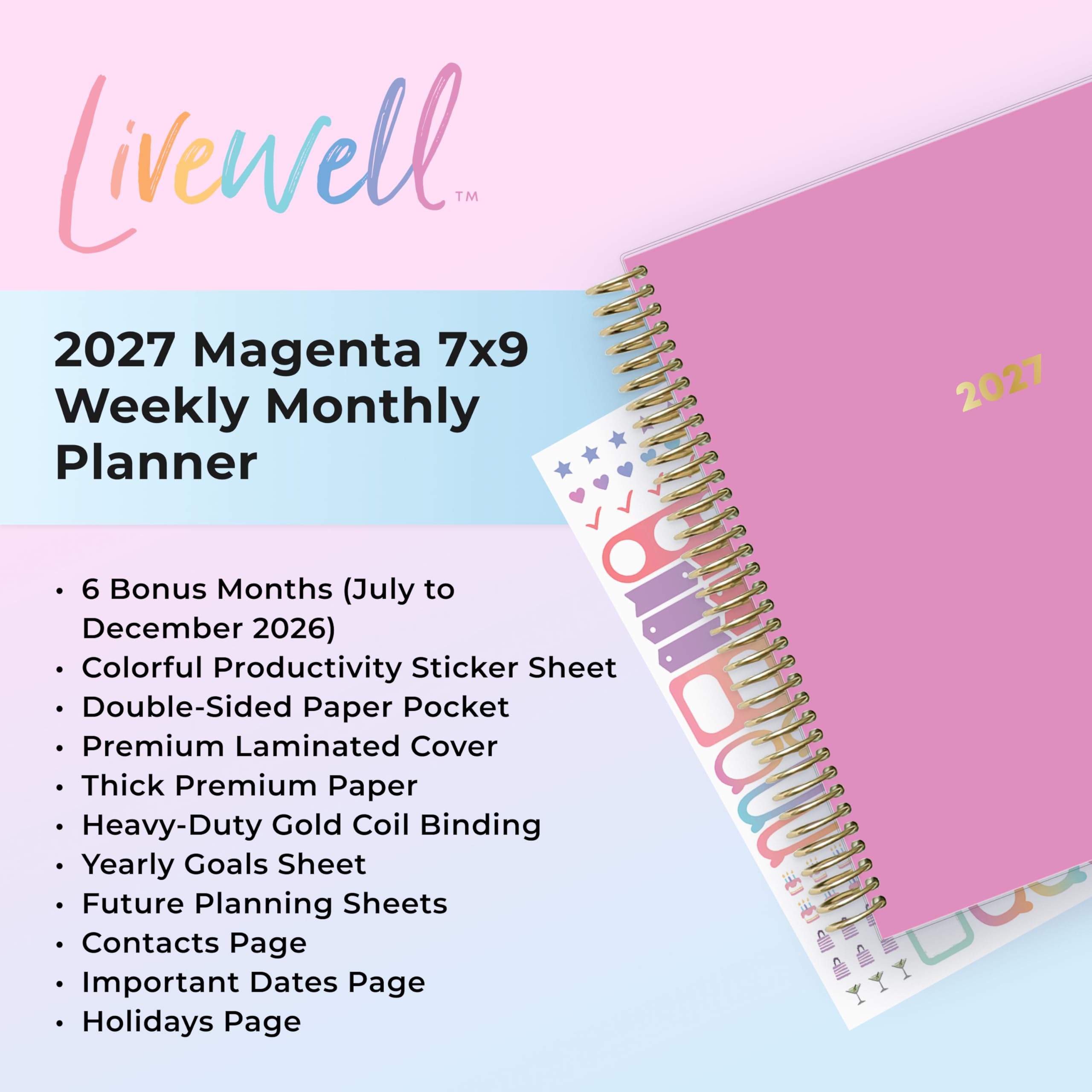 Livewell™ 2027 Magenta 7x9 Weekly Monthly Planner

2027

- 6 Bonus Months (July to December 2026)
- Colorful Productivity Sticker Sheet
- Double-Sided Paper Pocket
- Premium Laminated Cover
- Thick Premium Paper
- Heavy-Duty Gold Coil Binding
- Yearly Goals Sheet
- Future Planning Sheets
- Contacts Page
- Important Dates Page
- Holidays Page