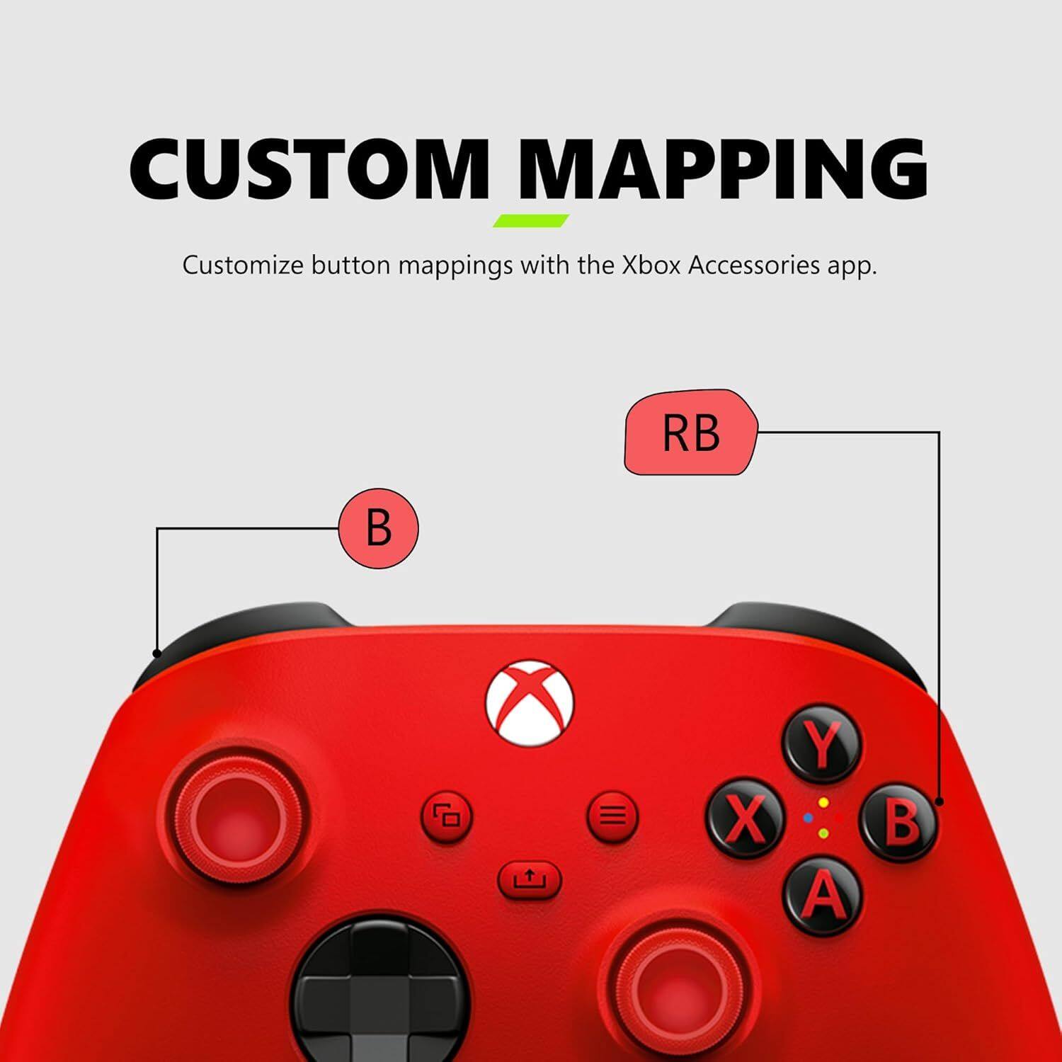 CUSTOM MAPPING  
Customize button mappings with the Xbox Accessories app.  
RB  
B  
X  
Y  
A