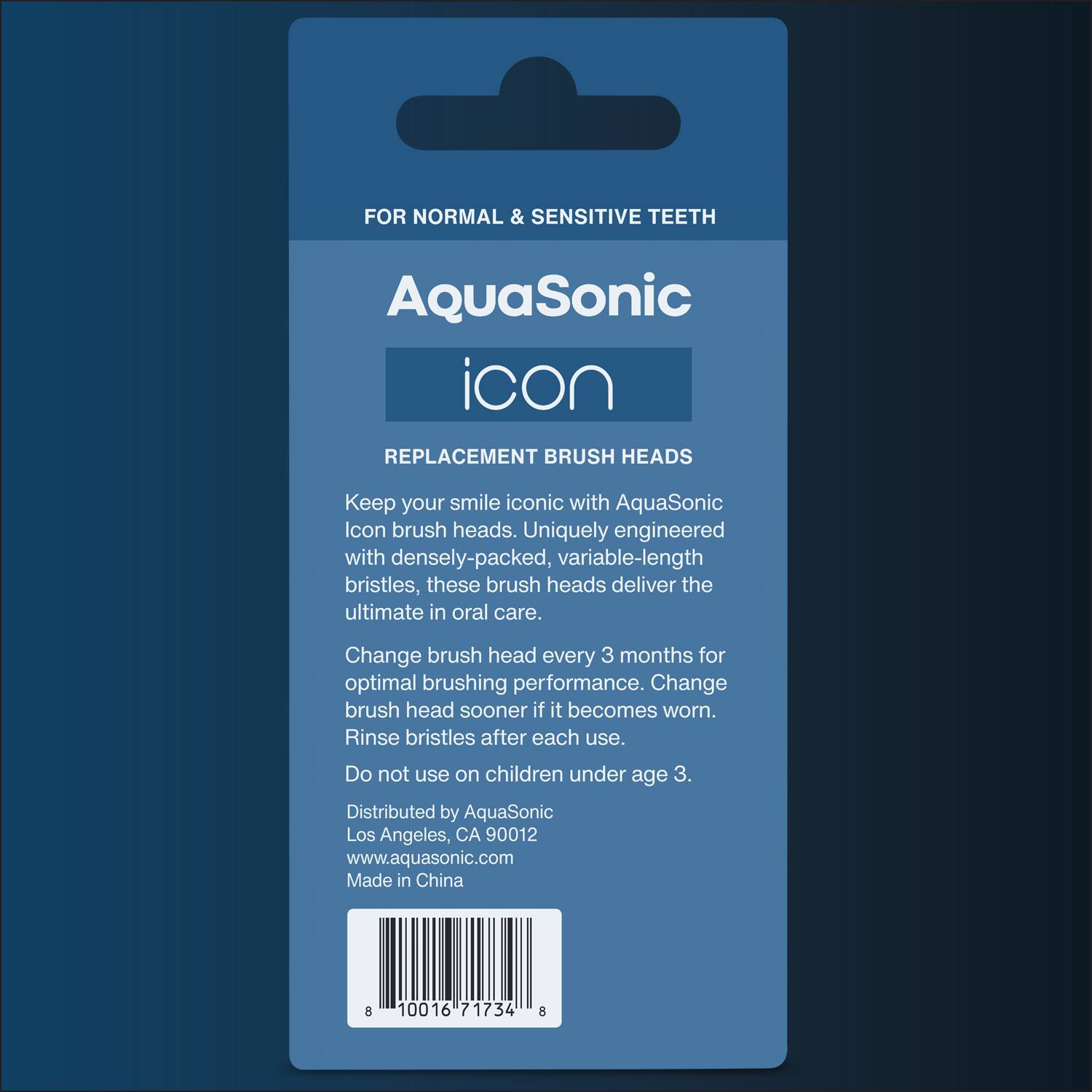 FOR NORMAL & SENSITIVE TEETH

AquaSonic  
icon

REPLACEMENT BRUSH HEADS

Keep your smile iconic with AquaSonic Icon brush heads. Uniquely engineered with densely-packed, variable-length bristles, these brush heads deliver the ultimate in oral care. Change brush head every 3 months for optimal brushing performance. Change brush head sooner if it becomes worn. Rinse bristles after each use. Do not use on children under age 3.

Distributed by AquaSonic  
Los Angeles, CA 90012  
www.aquasonic.com  
Made in China

8 10016 71734 8