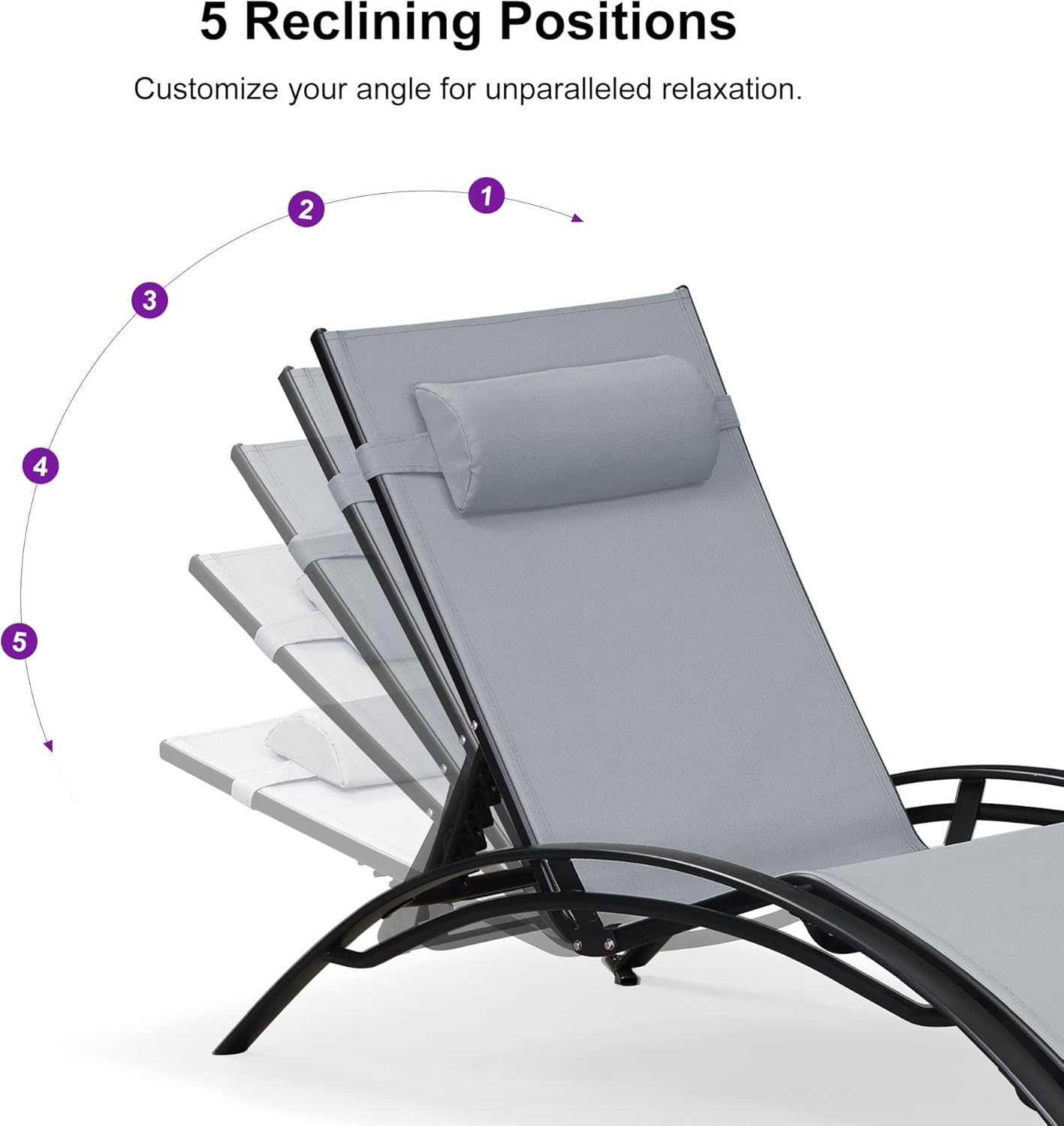 5 Reclining Positions  
Customize your angle for unparalleled relaxation.  
1 2 3 4 5