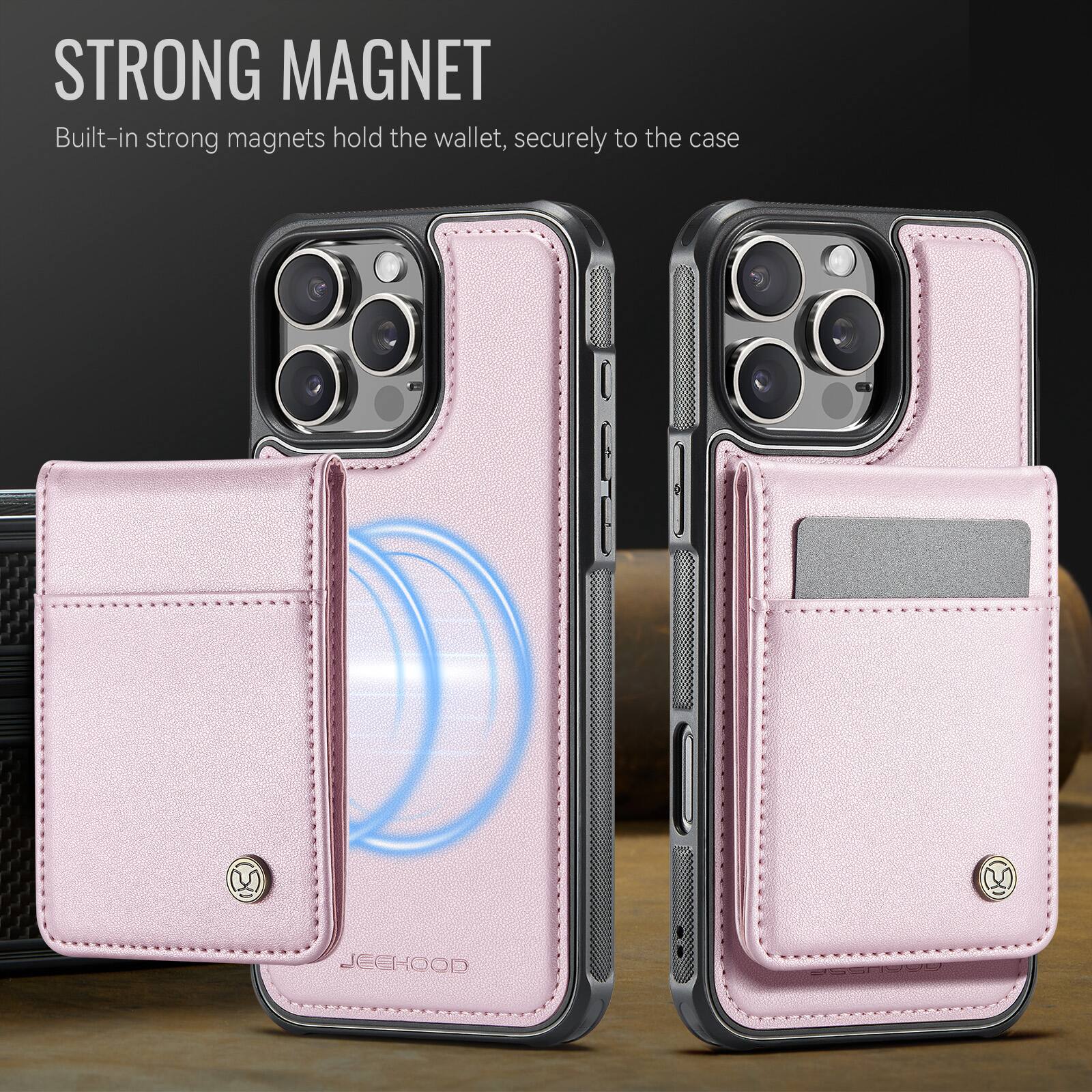STRONG MAGNET  
Built-in strong magnets hold the wallet, securely to the case  
JECROOD