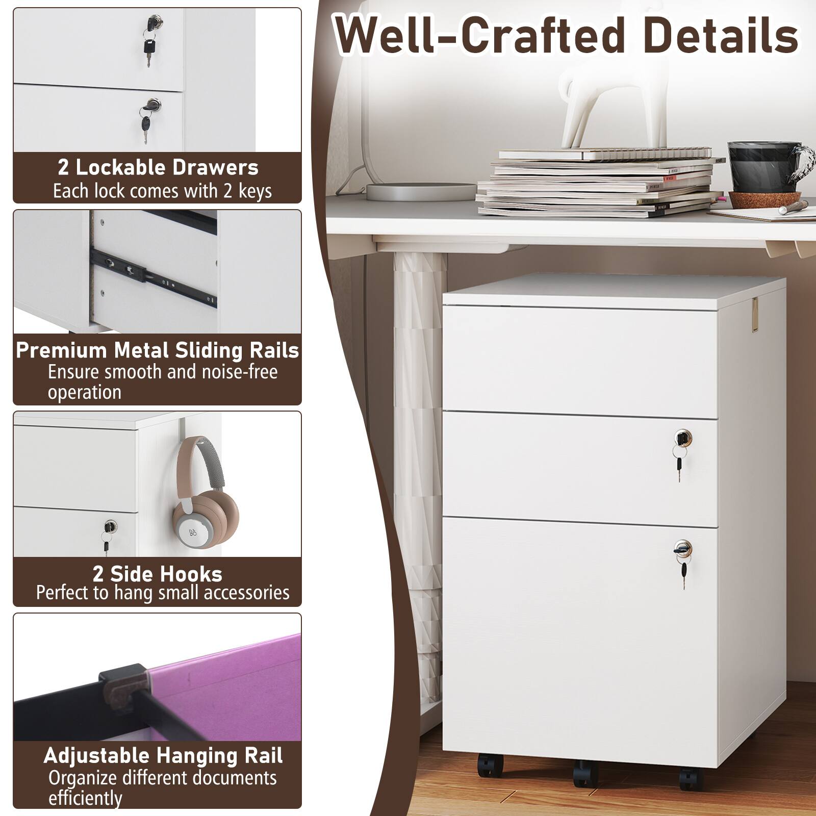 Well-Crafted Details

- 2 Lockable Drawers
  Each lock comes with 2 keys

- Premium Metal Sliding Rails
  Ensure smooth and noise-free operation

- 2 Side Hooks
  Perfect to hang small accessories

- Adjustable Hanging Rail
  Organize different documents efficiently