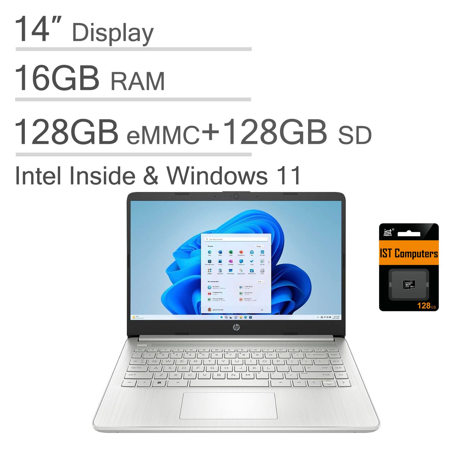 14" Display  
16GB RAM  
128GB eMMC + 128GB SD  
Intel Inside & Windows 11  
IST Computers