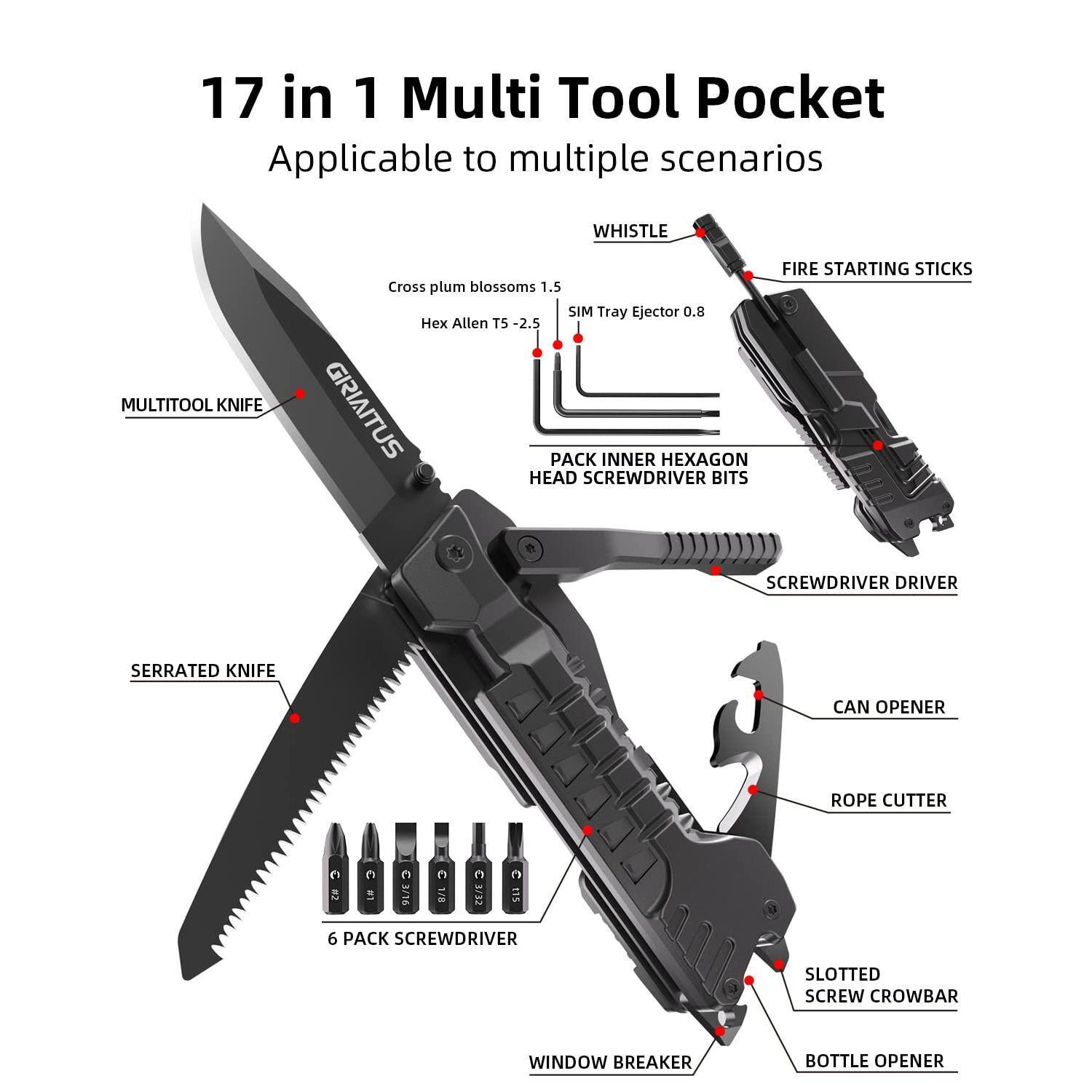 17 in 1 Multi Tool Pocket  
Applicable to multiple scenarios  

- WHISTLE  
- FIRE STARTING STICKS  
- SIM Tray Ejector 0.8  
- Cross plum blossoms 1.5  
- Hex Allen T5 - 2.5  
- 6 PACK INNER HEXAGON HEAD SCREWDRIVER BITS  
- SCREWDRIVER DRIVER  
- CAN OPENER  
- ROPE CUTTER  
- SERRATED KNIFE  
- SLOTTED SCREW CROWBAR  
- WINDOW BREAKER  
- BOTTLE OPENER  
- MULTITOOL KNIFE  
- 6 PACK SCREWDRIVER