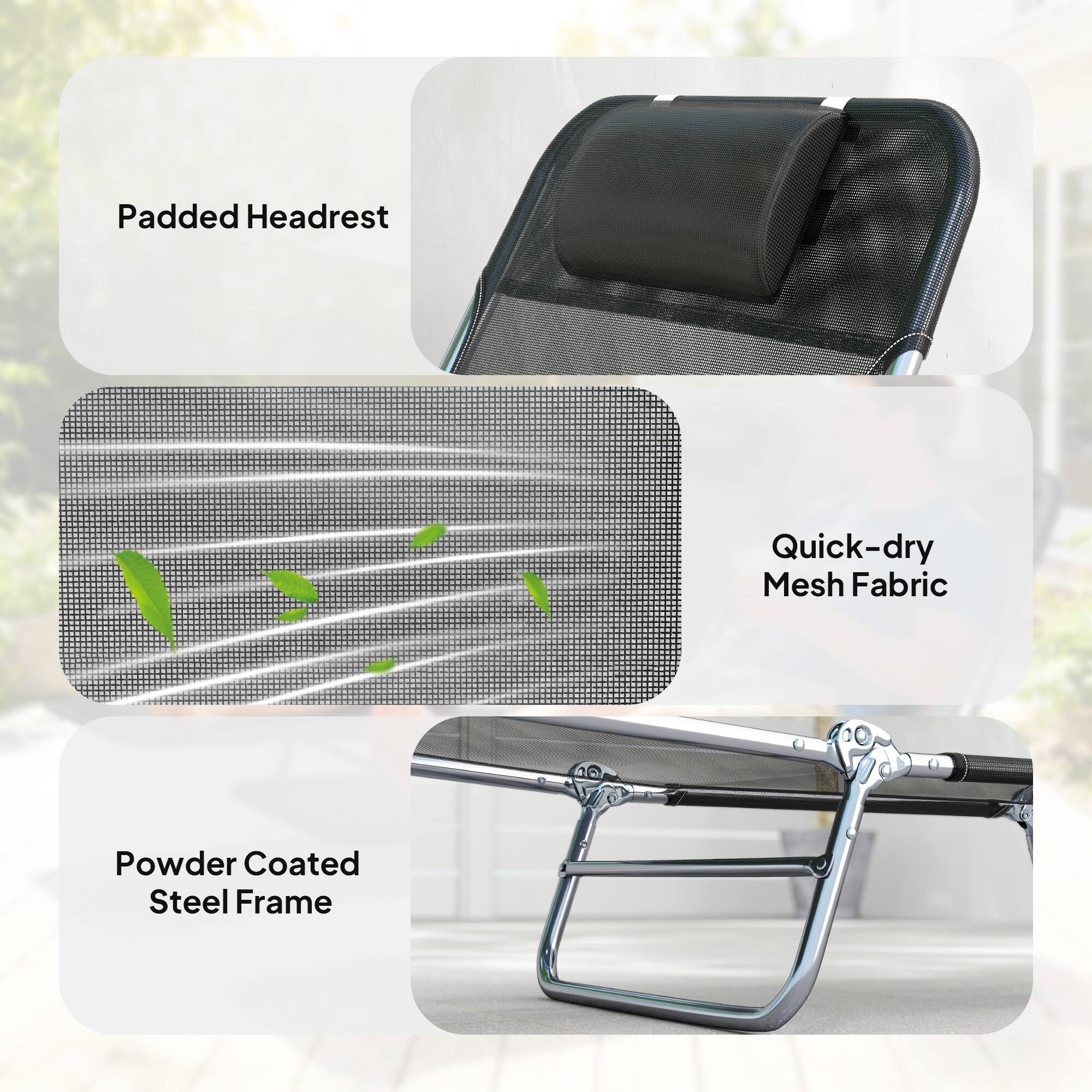 Padded Headrest  
Quick-dry Mesh Fabric  
Powder Coated Steel Frame