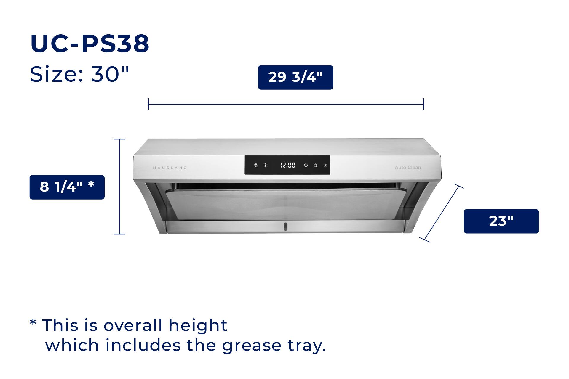 UC-PS38  
Size: 30"  

29 3/4"  
8 1/4"  
23"  

Auto Clean  

*This is overall height which includes the grease tray.