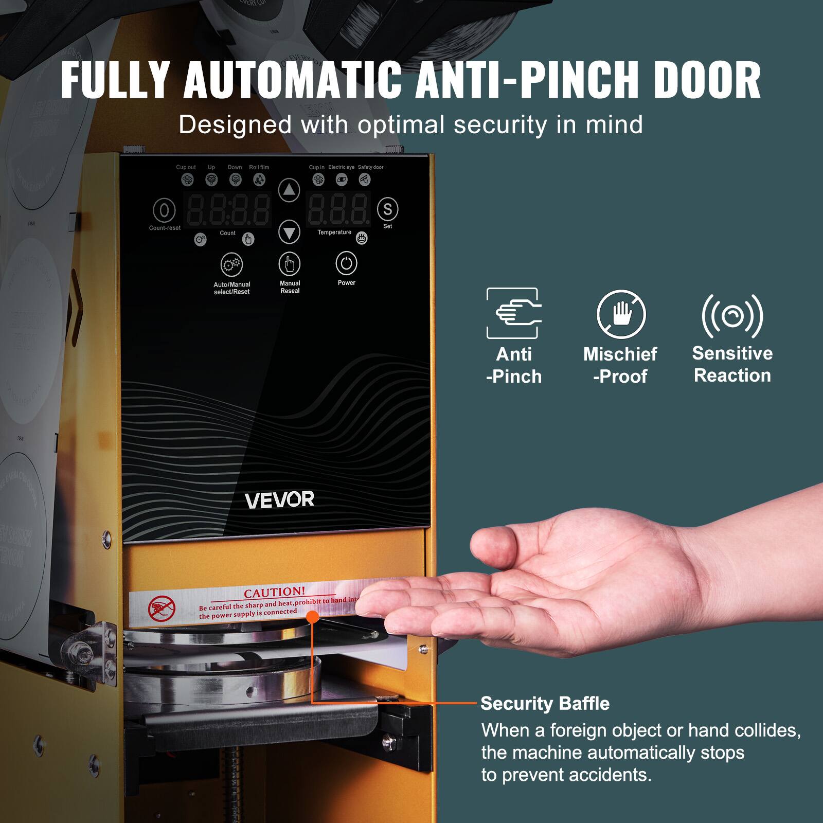 **FULLY AUTOMATIC ANTI-PINCH DOOR**

Designed with optimal security in mind

- Anti-Pinch
- Mischief-Proof
- Sensitive Reaction

**VEVOR**

**CAUTION!**
Be careful the hot heat, prohibit to hand in the power supply is connected

**Security Baffle**
When a foreign object or hand collides, the machine automatically stops to prevent accidents.