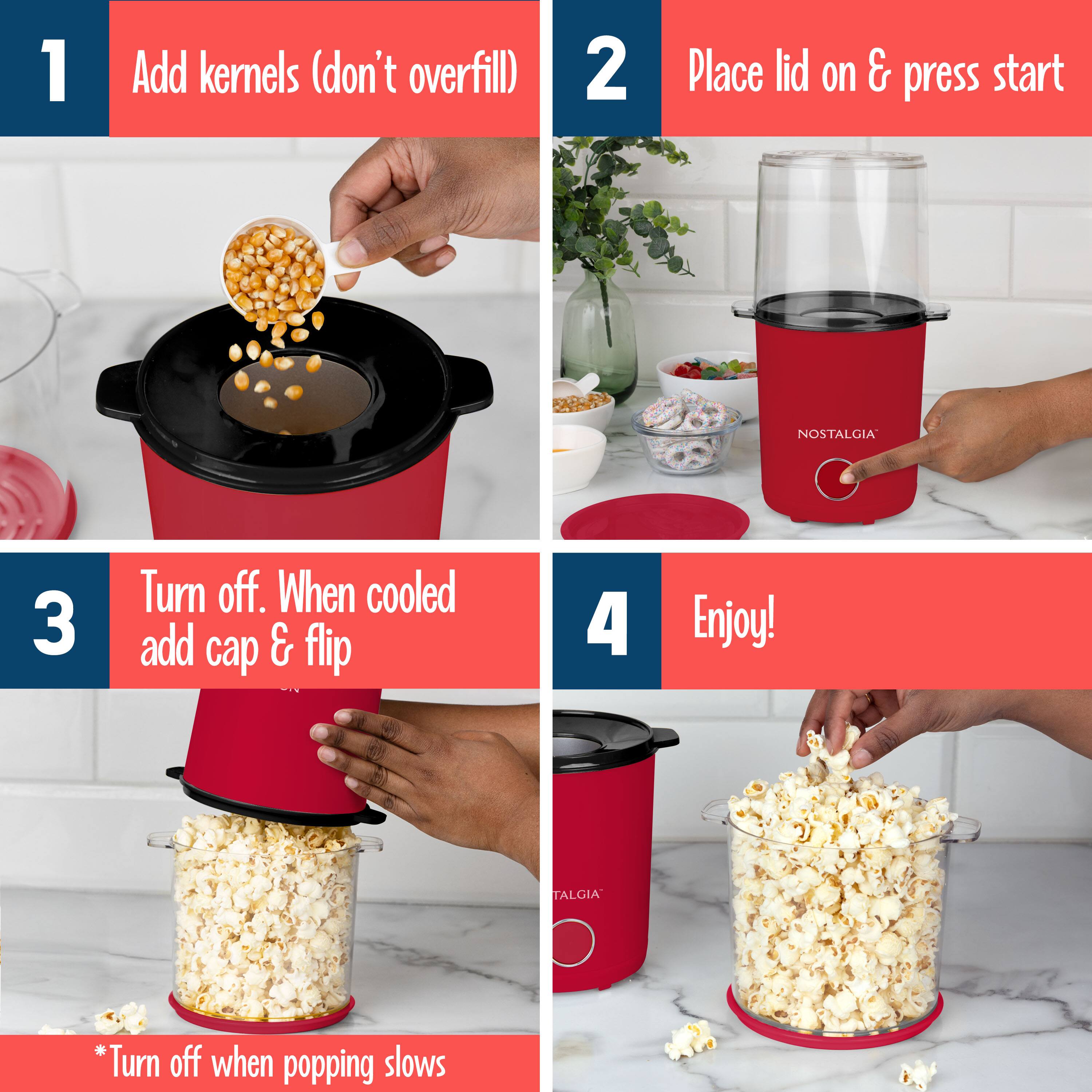 1. Add kernels (don't overfill)

2. Place lid on & press start

3. Turn off. When cooled add cap & flip

4. Enjoy!

*Turn off when popping slows