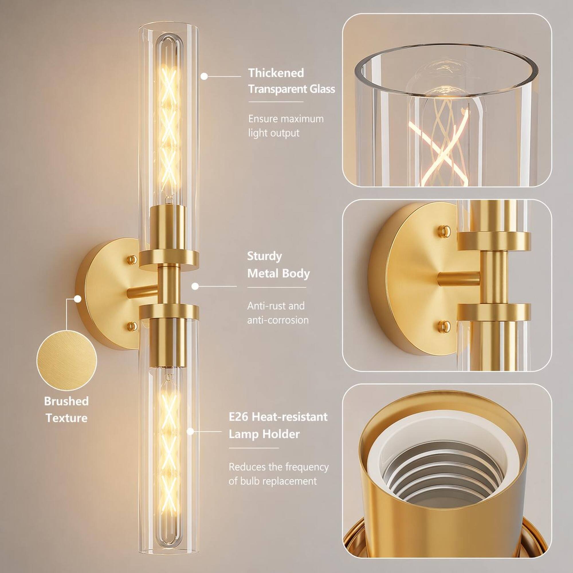 Thickened Transparent Glass  
Ensure maximum light output  

Sturdy Metal Body  
Anti-rust and anti-corrosion  

Brushed Texture  

E26 Heat-resistant Lamp Holder  
Reduces the frequency of bulb replacement