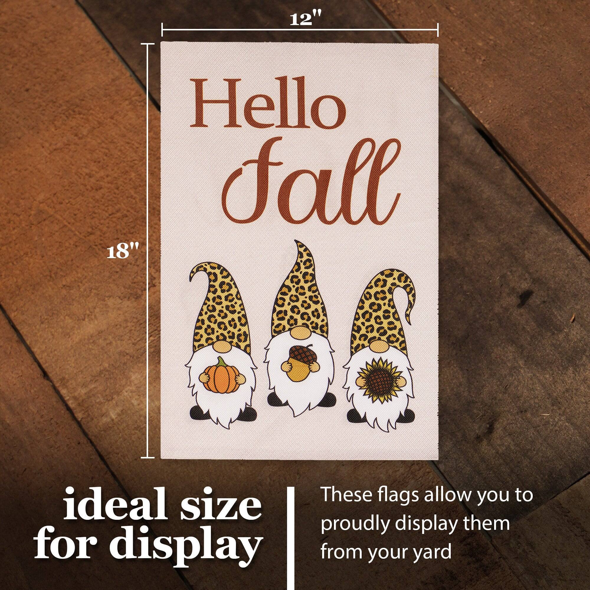 12" Hello fall 18" These flags allow you to proudly display them from your yard

ideal size for display