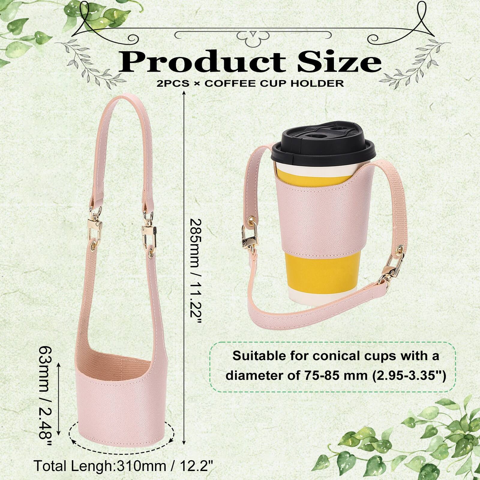 Product Size: 2PCS x COFFEE CUP HOLDER

- Height: 285mm / 11.22"
- Diameter: 63mm / 2.48"
- Total Length: 310mm / 12.2"

Suitable for conical cups with a diameter of 75-85 mm (2.95-3.35")