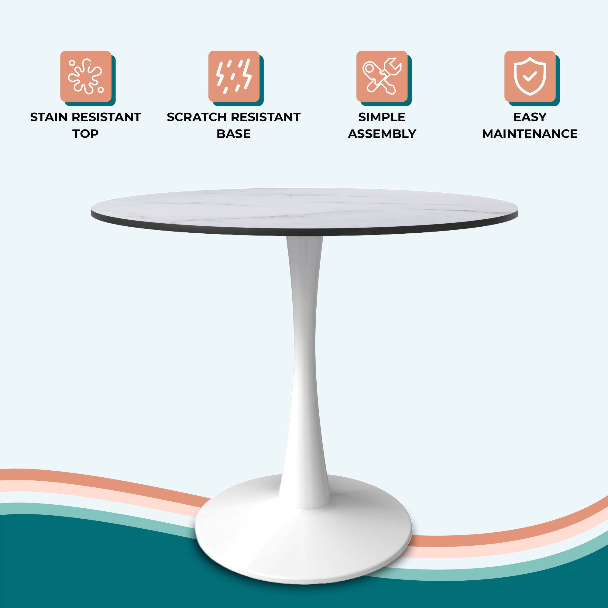 STAIN RESISTANT TOP  
SCRATCH RESISTANT BASE  
SIMPLE ASSEMBLY  
EASY MAINTENANCE