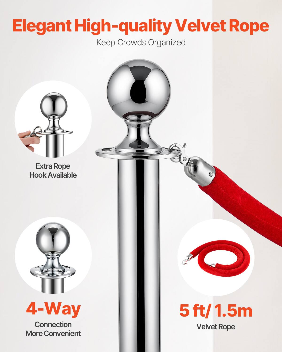 Elegant High-quality Velvet Rope  
Keep Crowds Organized  

Extra Rope Hook Available  

4-Way Connection  
More Convenient  

5 ft/1.5m Velvet Rope