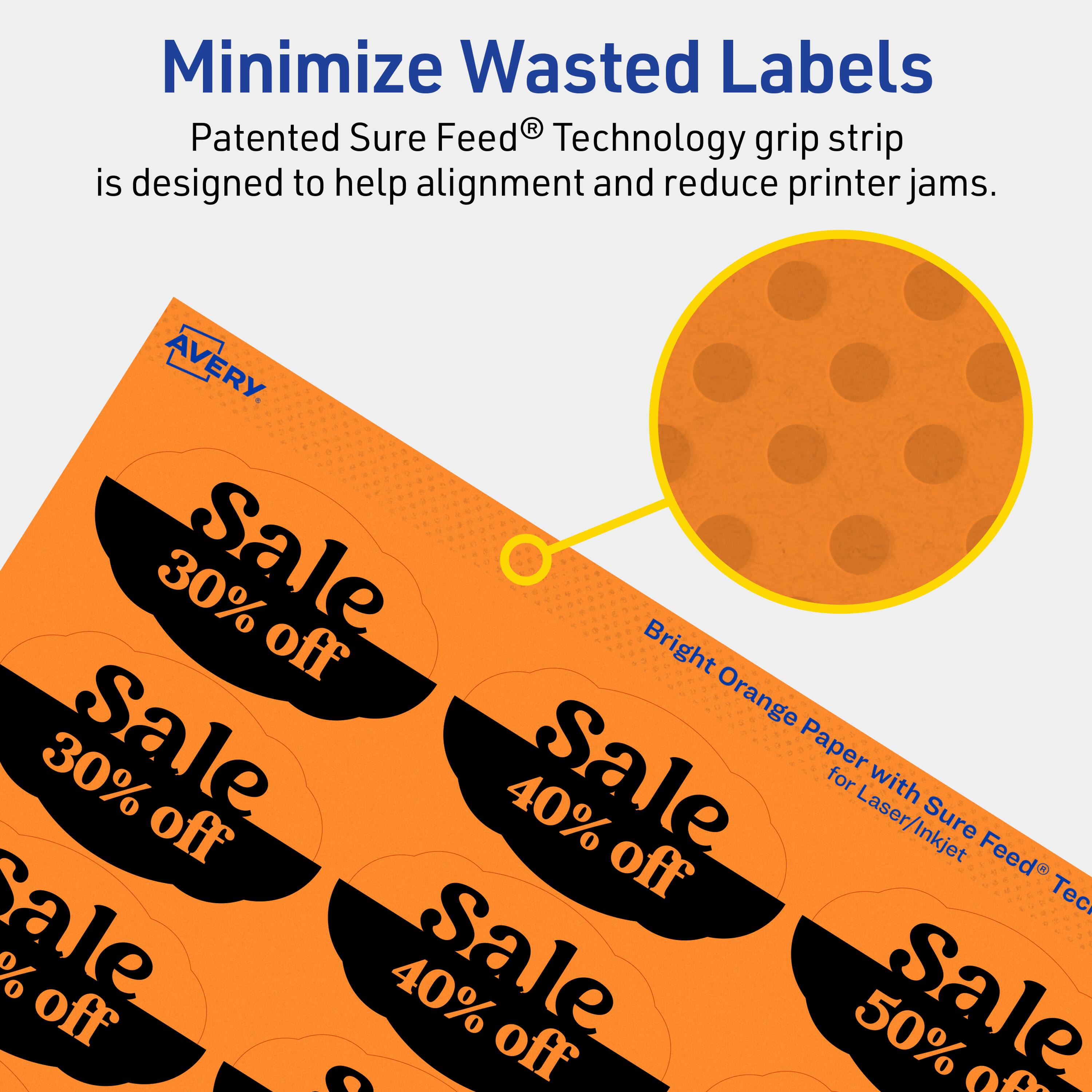 Minimize Wasted Labels

Patented Sure Feed® Technology grip strip is designed to help alignment and reduce printer jams.

AVERY

30% Sale off Bright Orange Paper for Laser/Inkjet with Sure Feed® Technology

40% Sale off

50% off