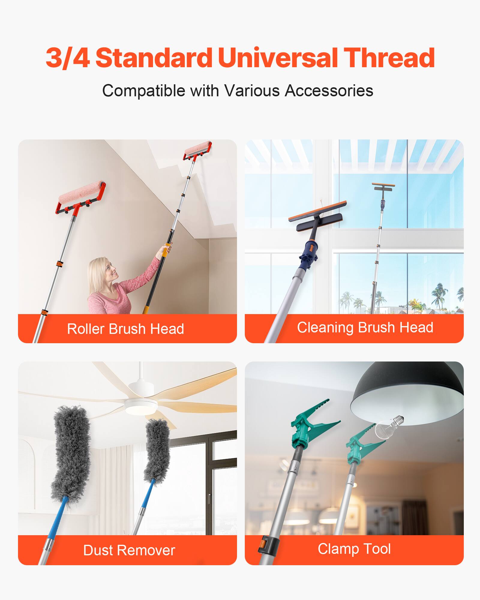 3/4 Standard Universal Thread Compatible with Various Accessories

- Roller Brush Head
- Cleaning Brush Head
- Dust Remover
- Clamp Tool