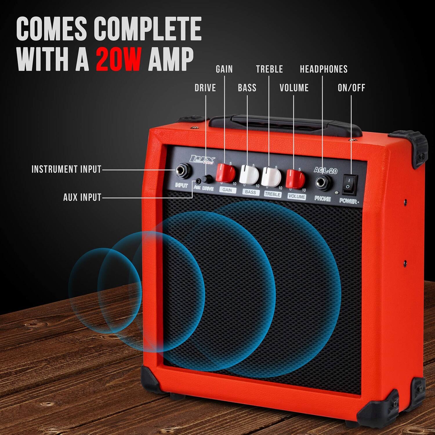 COMES COMPLETE WITH A 20W AMP
GAIN TREBLE HEADPHONES DRIVE BASS VOLUME ON/OFF
INSTRUMENT INPUT AUX INPUT
