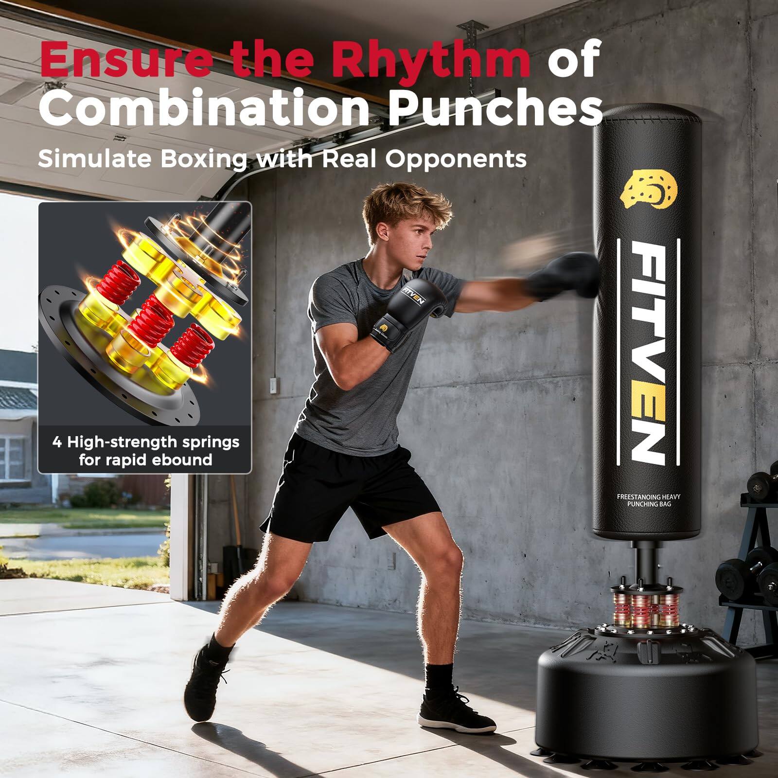 Ensure the Rhythm of Combination Punches  
Simulate Boxing with Real Opponents  

4 High-strength springs for rapid rebound  

FITVEN FREESTANDING HEAVY PUNCHING BAG
