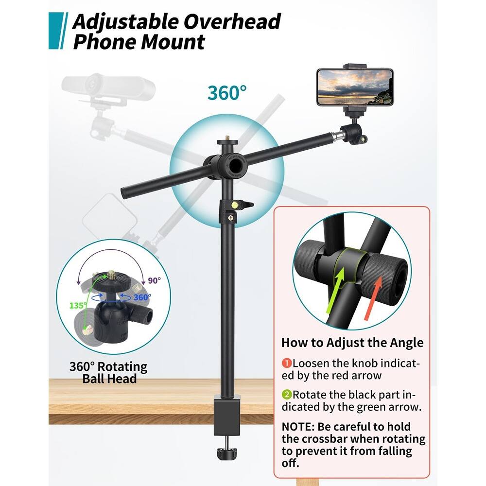 Adjustable Overhead Phone Mount

360° Rotating Ball Head

How to Adjust the Angle
1. Loosen the knob indicated by the red arrow.
2. Rotate the black part indicated by the green arrow.

NOTE: Be careful to hold the crossbar when rotating to prevent it from falling off.